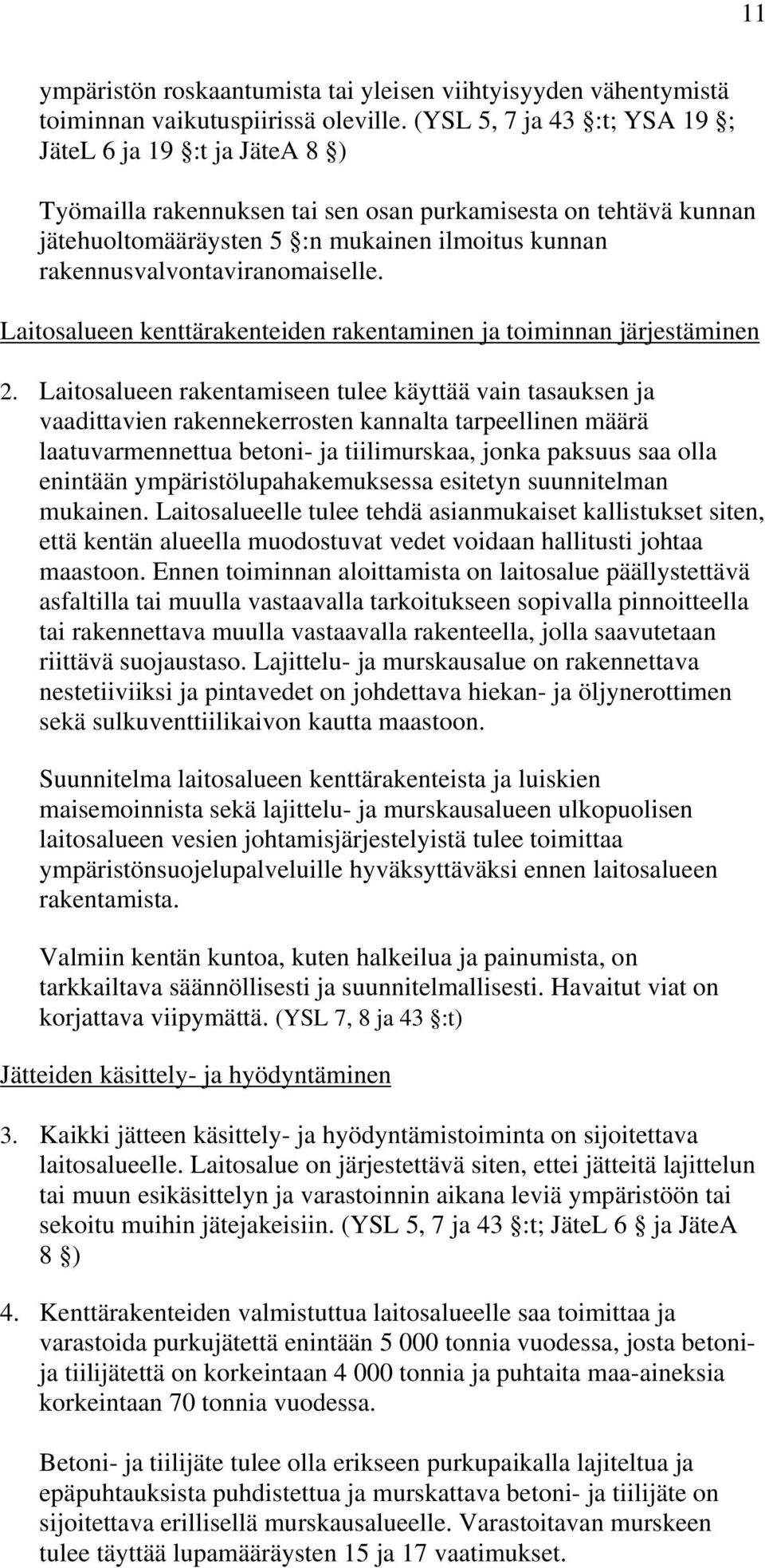 rakennusvalvontaviranomaiselle. Laitosalueen kenttärakenteiden rakentaminen ja toiminnan järjestäminen 2.