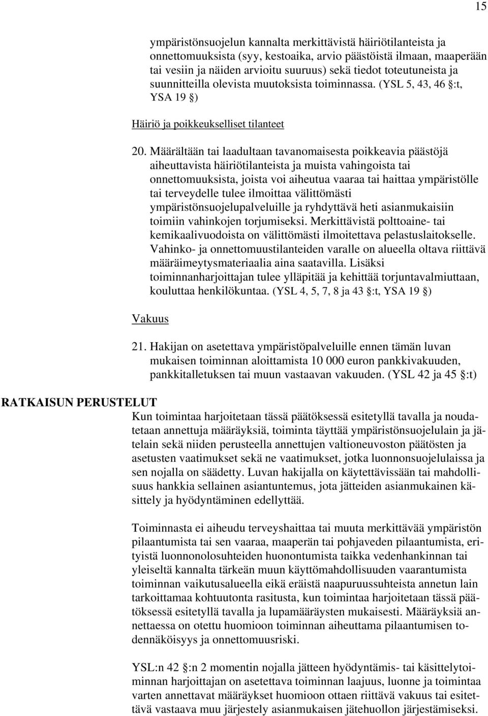 Määrältään tai laadultaan tavanomaisesta poikkeavia päästöjä aiheuttavista häiriötilanteista ja muista vahingoista tai onnettomuuksista, joista voi aiheutua vaaraa tai haittaa ympäristölle tai