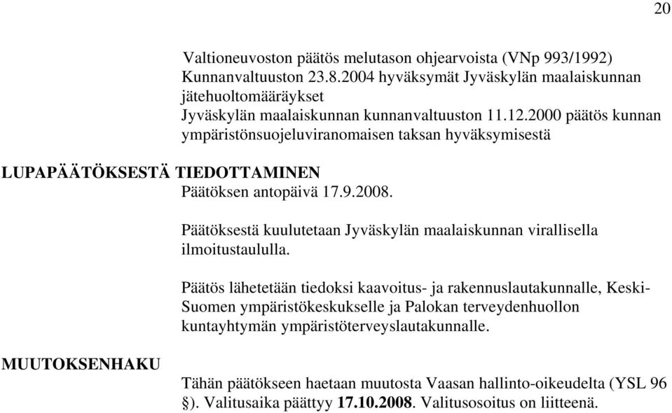 2000 päätös kunnan ympäristönsuojeluviranomaisen taksan hyväksymisestä LUPAPÄÄTÖKSESTÄ TIEDOTTAMINEN Päätöksen antopäivä 17.9.2008.