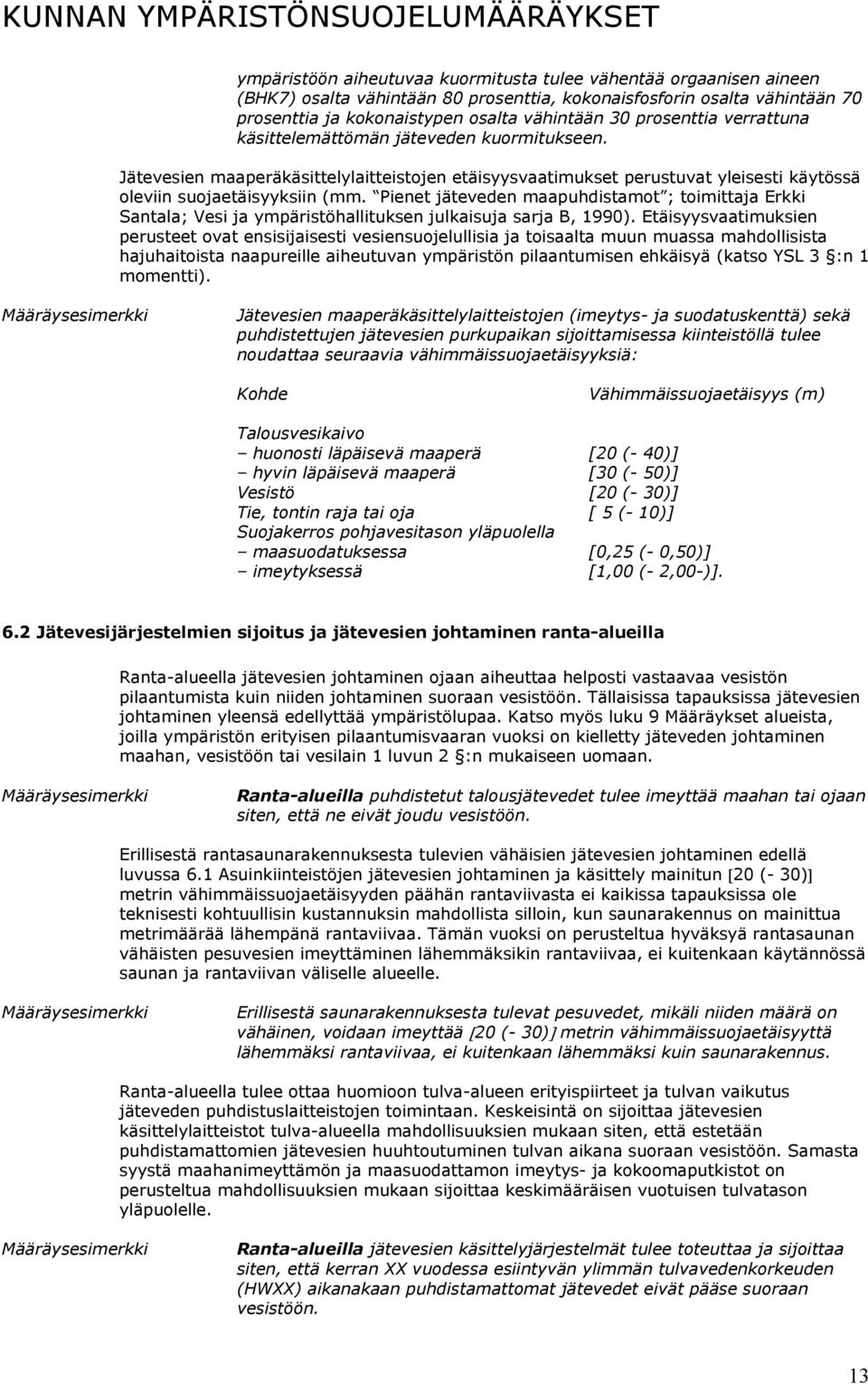 Pienet jäteveden maapuhdistamot ; toimittaja Erkki Santala; Vesi ja ympäristöhallituksen julkaisuja sarja B, 1990).