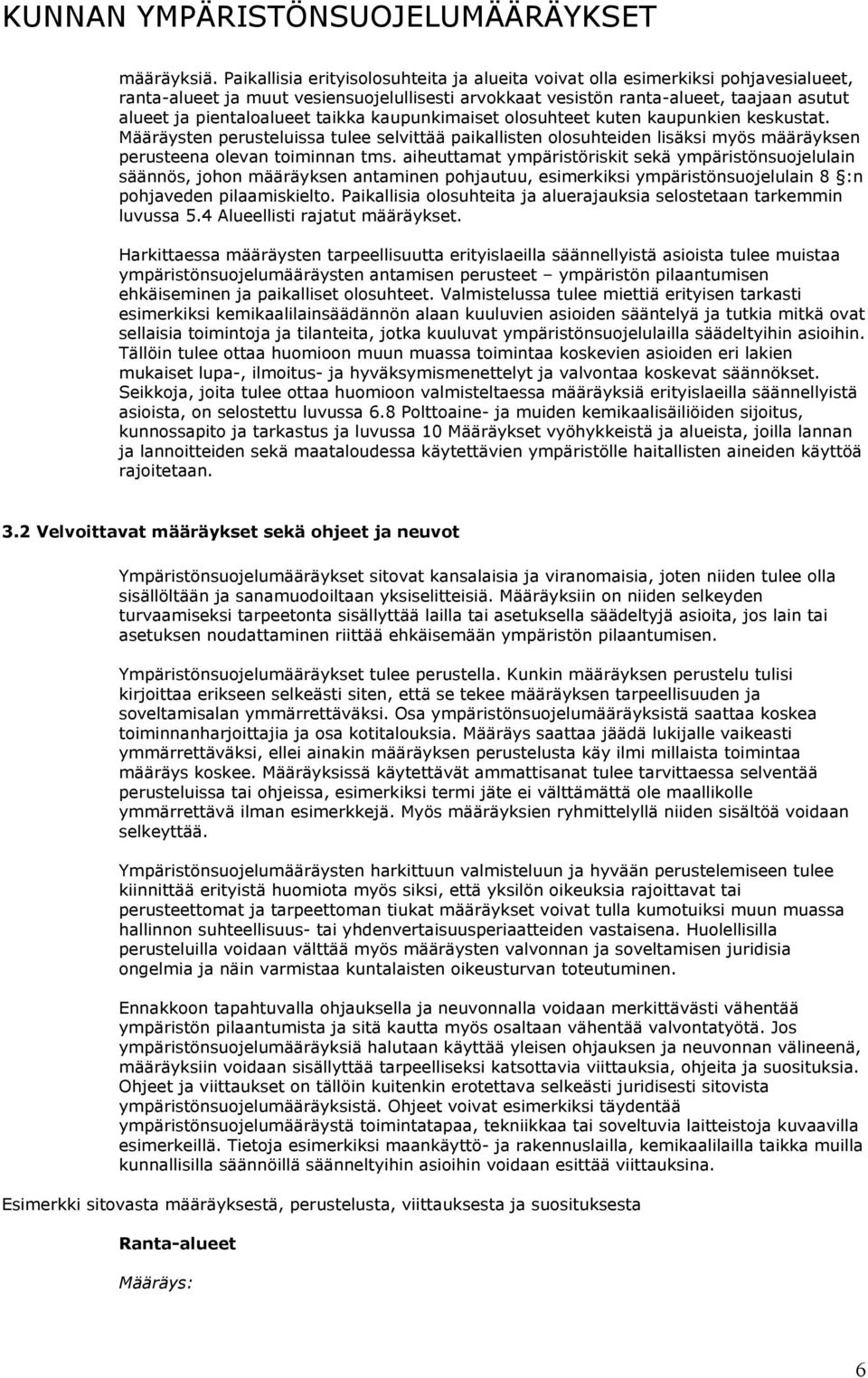 taikka kaupunkimaiset olosuhteet kuten kaupunkien keskustat. Määräysten perusteluissa tulee selvittää paikallisten olosuhteiden lisäksi myös määräyksen perusteena olevan toiminnan tms.