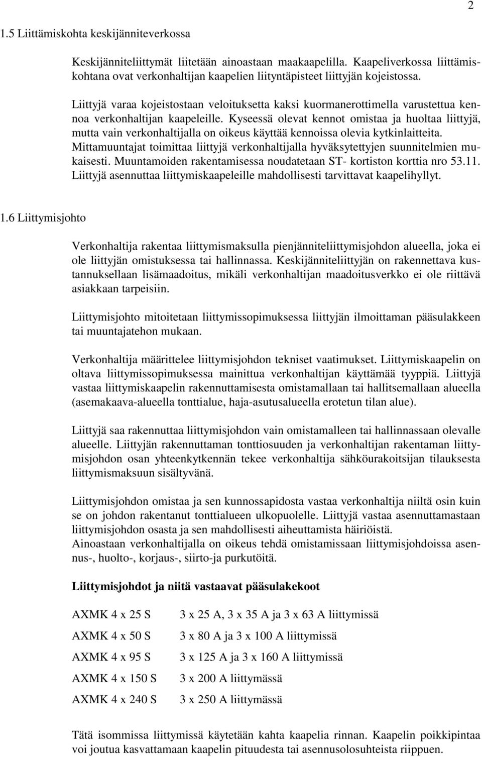 Liittyjä varaa kojeistostaan veloituksetta kaksi kuormanerottimella varustettua kennoa verkonhaltijan kaapeleille.