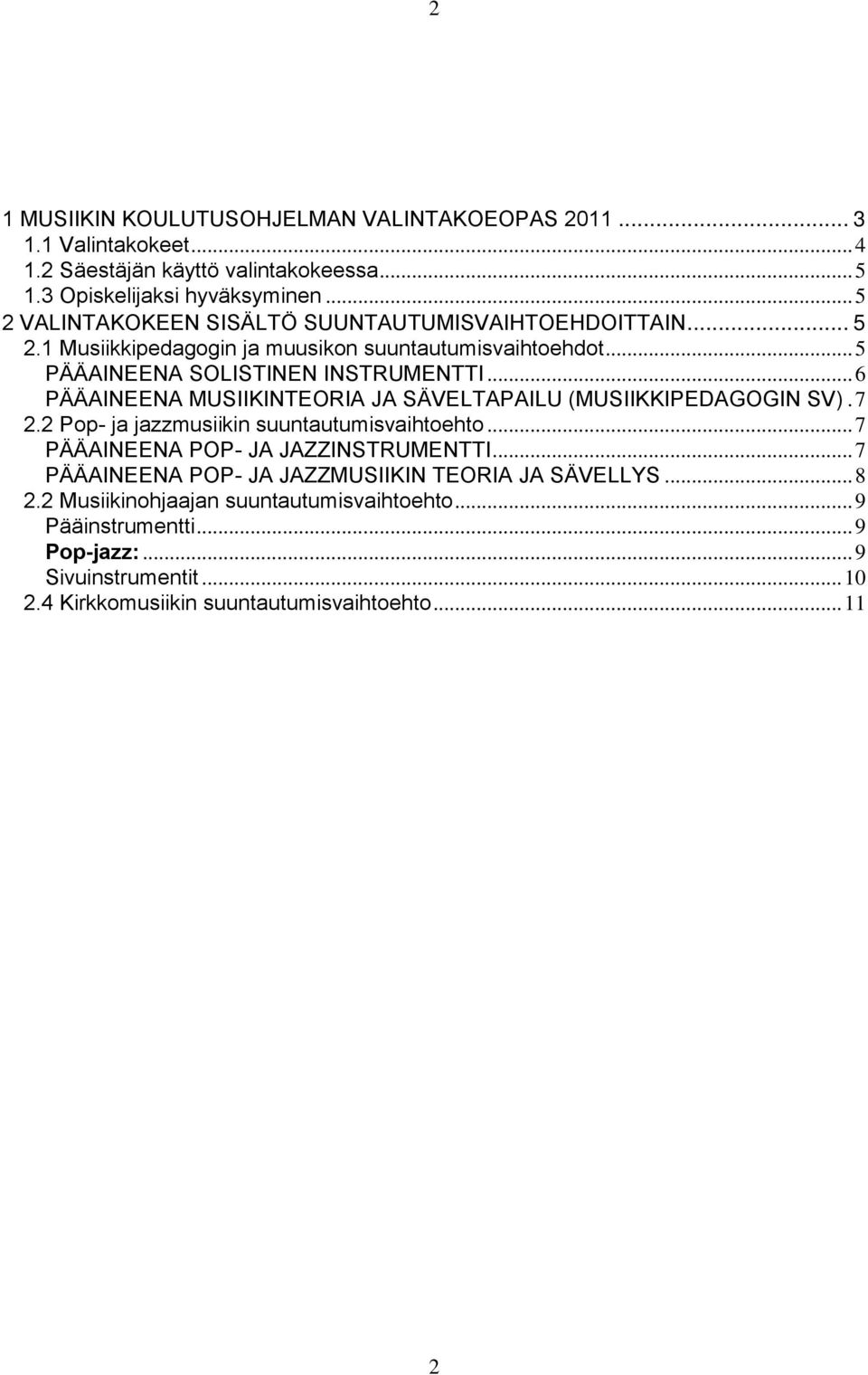 .. 6 PÄÄAINEENA MUSIIKINTEORIA JA SÄVELTAPAILU (MUSIIKKIPEDAGOGIN SV). 7 2.2 Pop- ja jazzmusiikin suuntautumisvaihtoehto... 7 PÄÄAINEENA POP- JA JAZZINSTRUMENTTI.