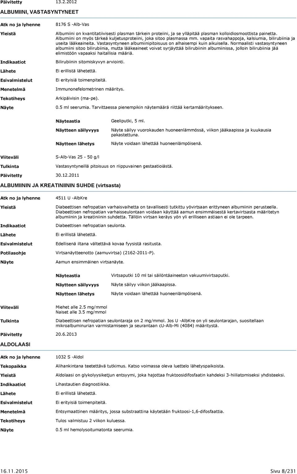 Vastasyntyneen albumiinipitoisuus on alhaisempi kuin aikuisella.