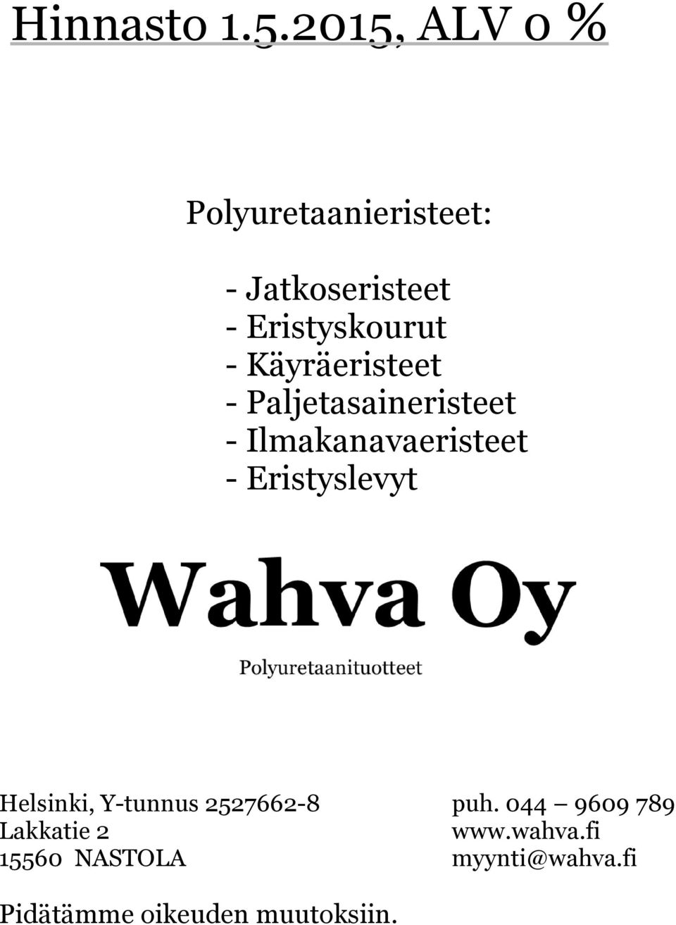 Käyräeristeet - Paljetasaineristeet - Ilmakanavaeristeet - Eristyslevyt