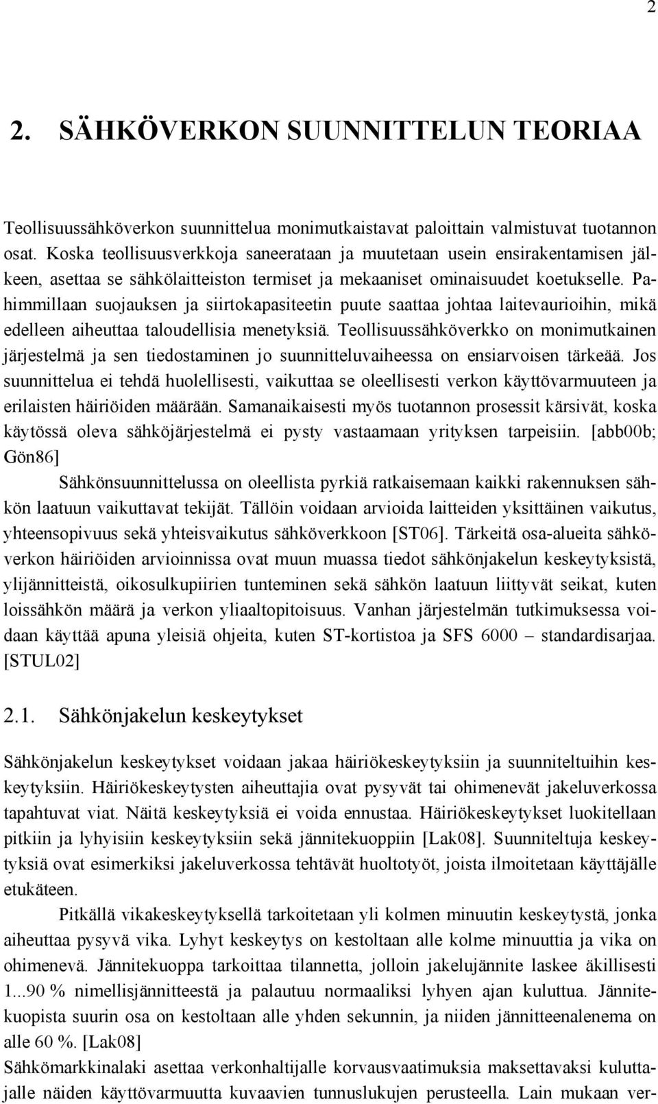 Pahimmillaan suojauksen ja siirtokapasiteetin puute saattaa johtaa laitevaurioihin, mikä edelleen aiheuttaa taloudellisia menetyksiä.