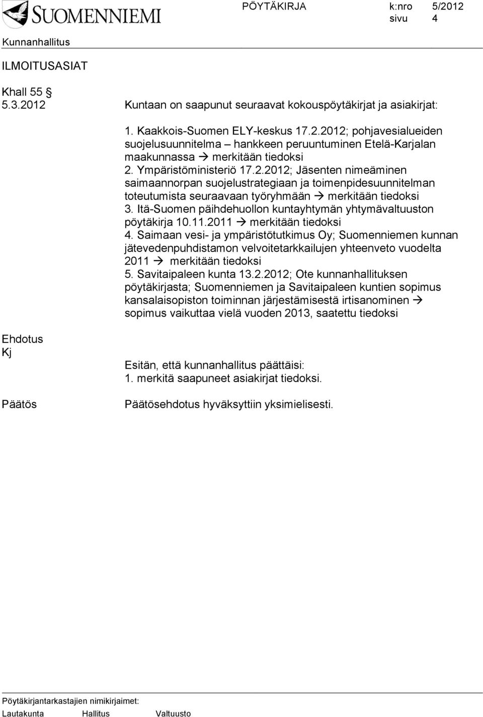 Itä-Suomen päihdehuollon kuntayhtymän yhtymävaltuuston pöytäkirja 10.11.2011 merkitään tiedoksi 4.