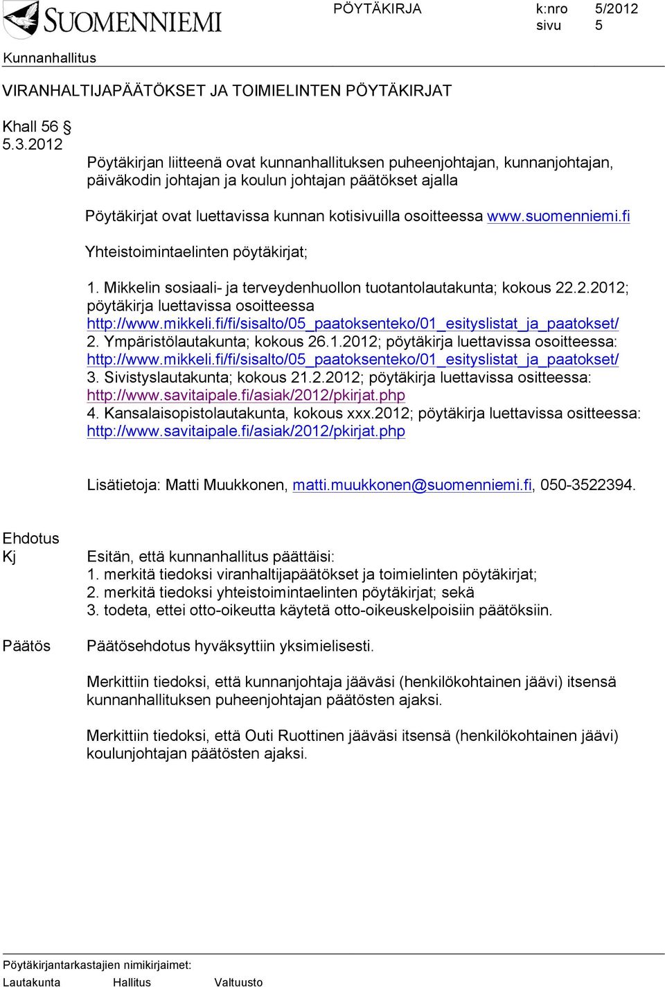 suomenniemi.fi Yhteistoimintaelinten pöytäkirjat; 1. Mikkelin sosiaali- ja terveydenhuollon tuotantolautakunta; kokous 22.2.2012; pöytäkirja luettavissa osoitteessa http://www.mikkeli.