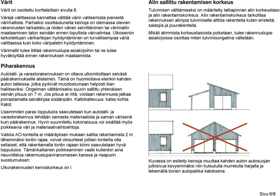 Ulkoseiniin tarkoitettujen värikarttojen hyödyntäminen on turvallisempaa väriä valittaessa kuin koko väripaletin hyödyntäminen.