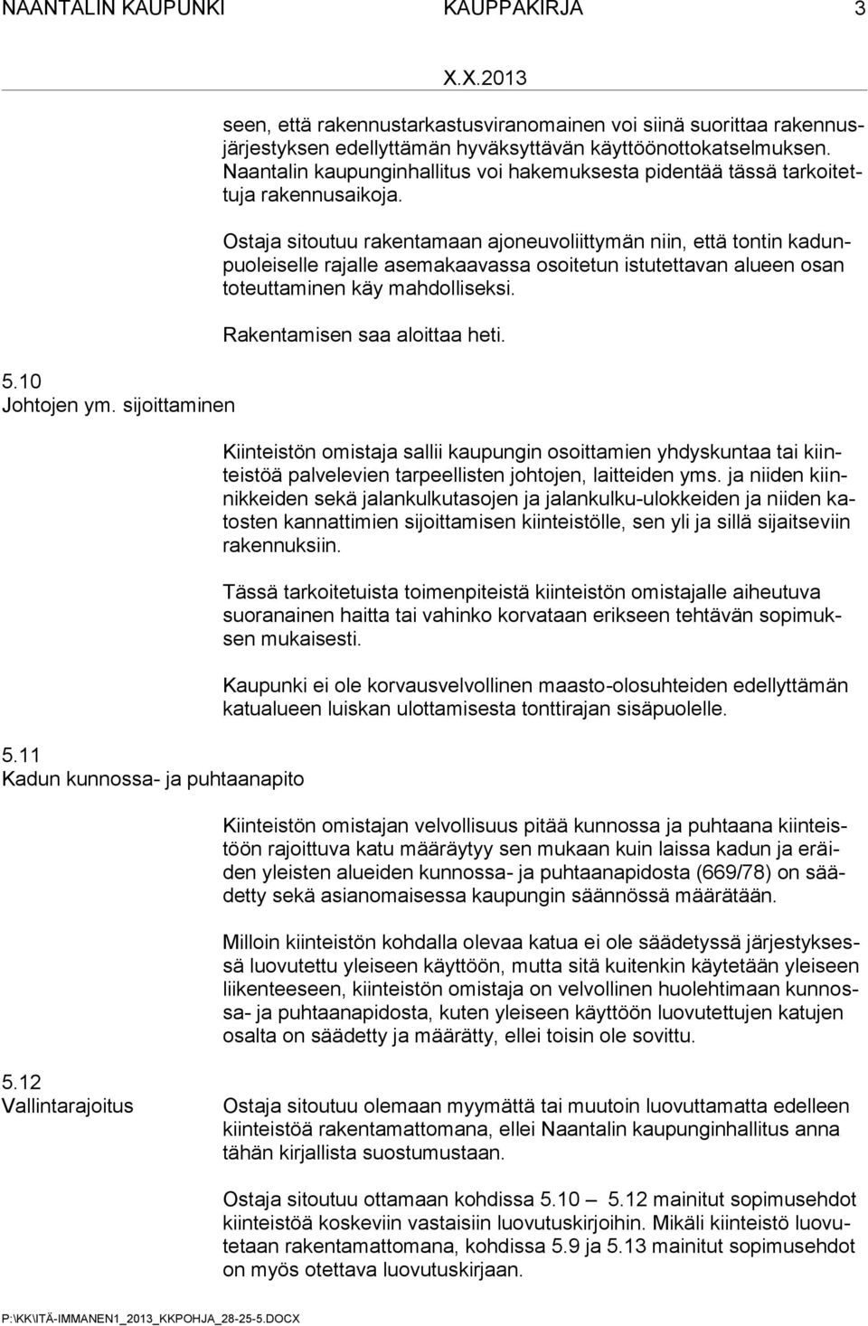 Naantalin kaupunginhallitus voi hakemuksesta pidentää tässä tarkoitettuja rakennusaikoja.