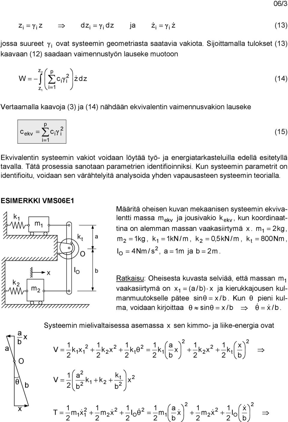 eergrselull edellä eseyllä vll. Tää prosess so prere defos. Ku sysee prer o defou vod se värähelyä lysod yhde vpussee sysee eorll.