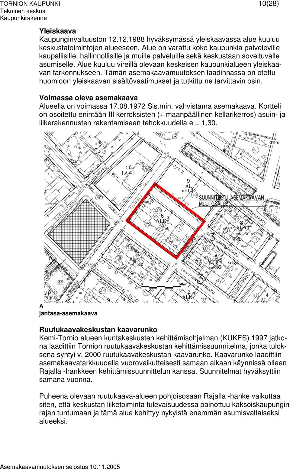 Alue kuuluu vireillä olevaan keskeisen kaupunkialueen yleiskaavan tarkennukseen.