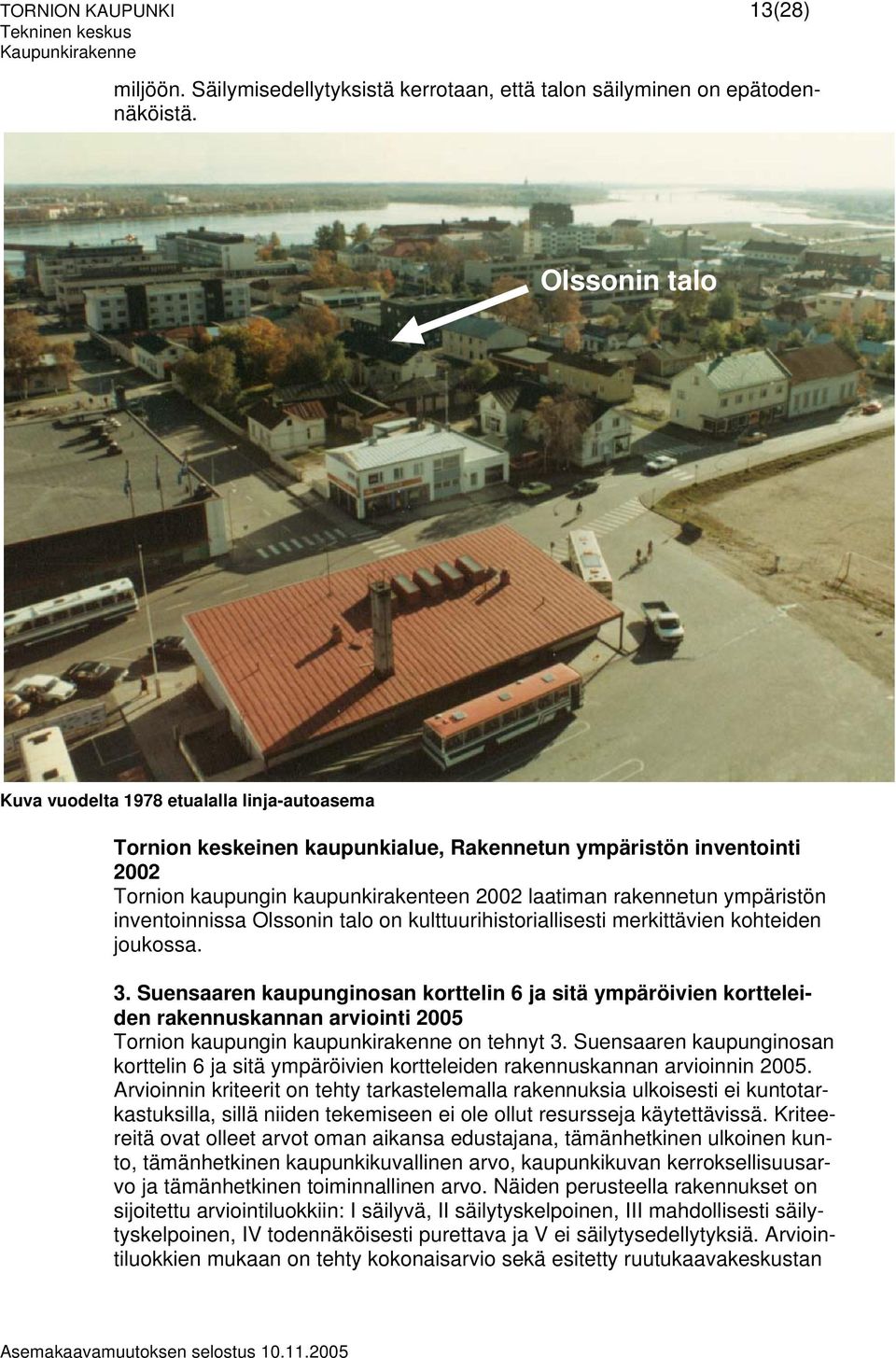 ympäristön inventoinnissa Olssonin talo on kulttuurihistoriallisesti merkittävien kohteiden joukossa. 3.