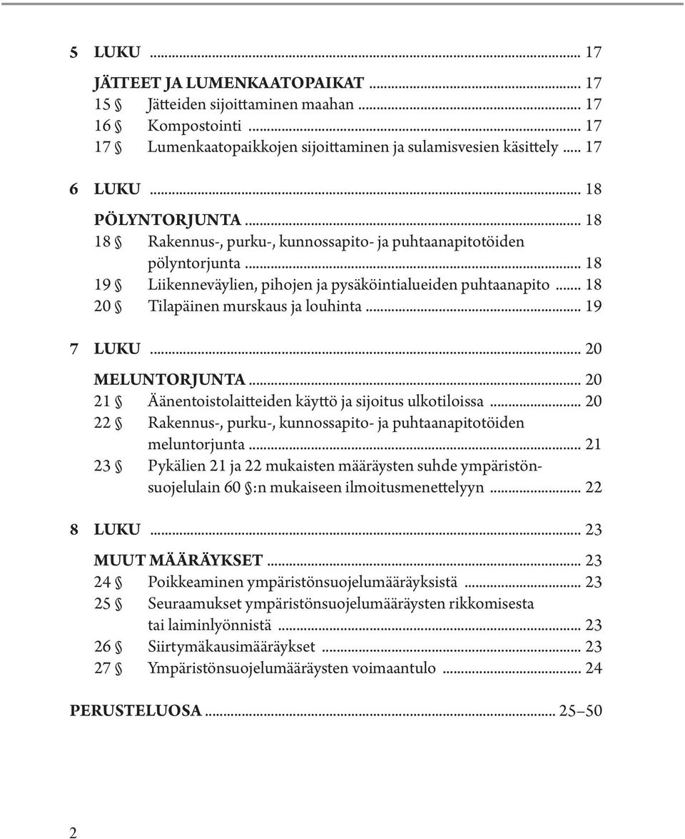 .. 18 20 Tilapäinen murskaus ja louhinta... 19 7 LUKU... 20 MELUNTORJUNTA... 20 21 Äänentoistolaitteiden käyttö ja sijoitus ulkotiloissa.