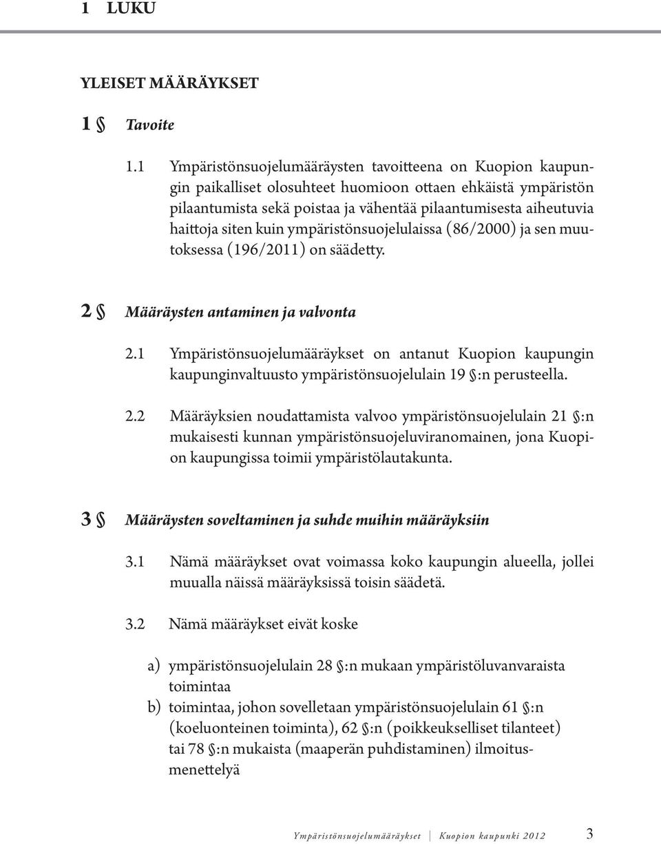 siten kuin ympäristönsuojelulaissa (86/2000) ja sen muutoksessa (196/2011) on säädetty. 2 Määräysten antaminen ja valvonta 2.
