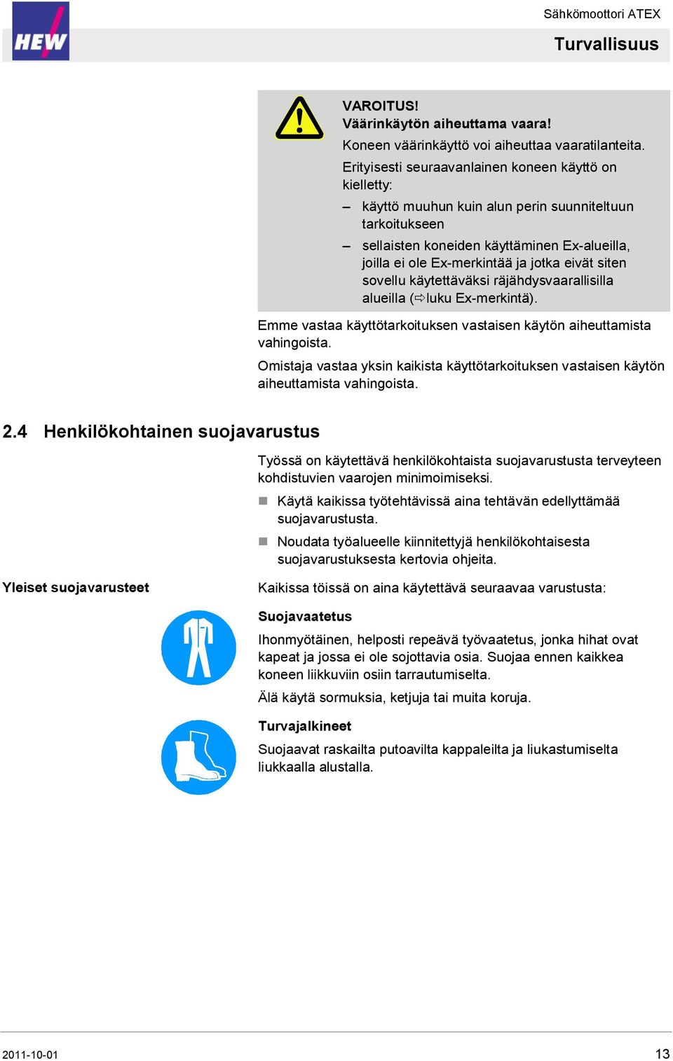 eivät siten sovellu käytettäväksi räjähdysvaarallisilla alueilla ( luku Ex-merkintä). Emme vastaa käyttötarkoituksen vastaisen käytön aiheuttamista vahingoista.