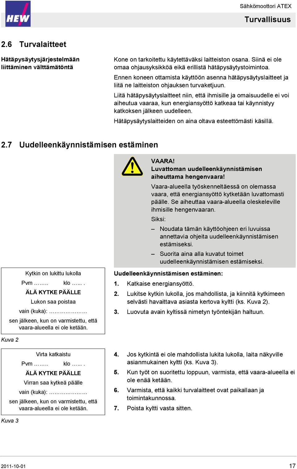 Liitä hätäpysäytyslaitteet niin, että ihmisille ja omaisuudelle ei voi aiheutua vaaraa, kun energiansyöttö katkeaa tai käynnistyy katkoksen jälkeen uudelleen.