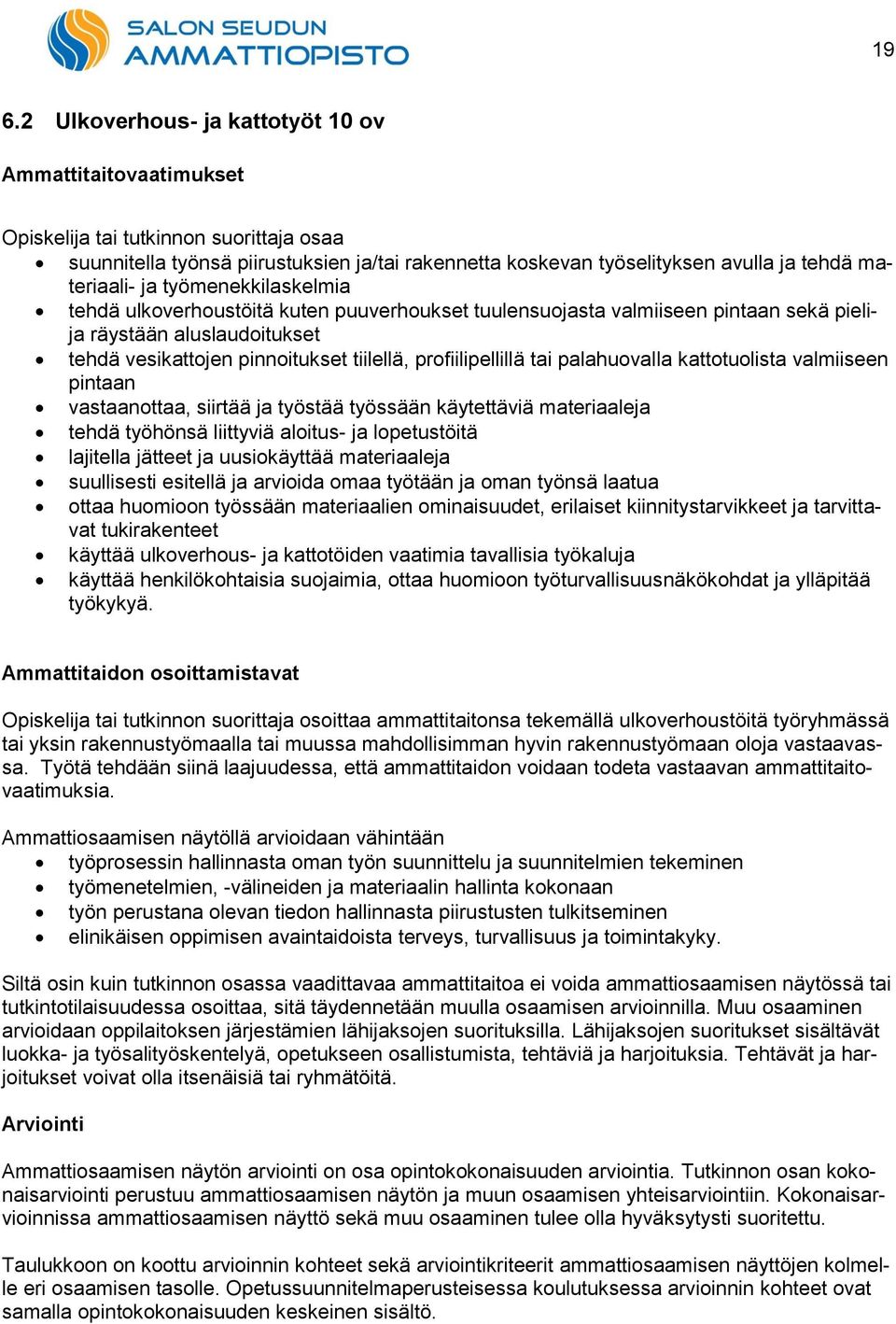 valmiiseen pintaan vastaanottaa, siirtää ja työstää työssään käytettäviä materiaaleja tehdä työhönsä liittyviä aloitus- ja lopetustöitä lajitella jätteet ja uusiokäyttää materiaaleja suullisesti