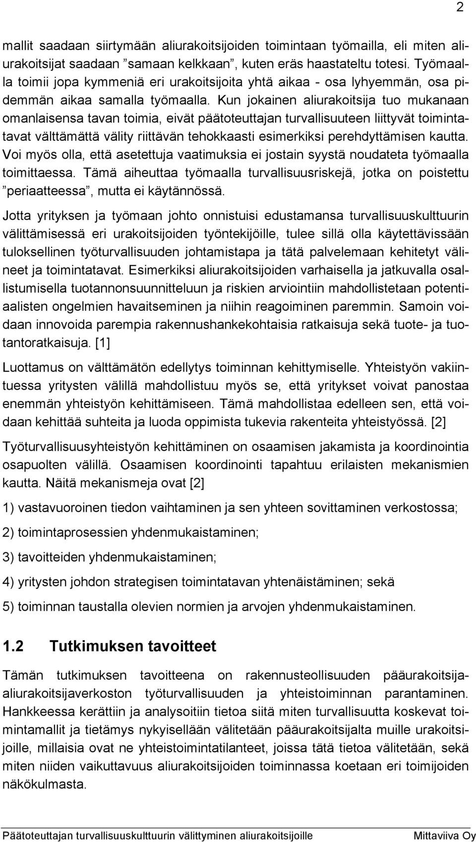 Kun jokainen aliurakoitsija tuo mukanaan omanlaisensa tavan toimia, eivät päätoteuttajan turvallisuuteen liittyvät toimintatavat välttämättä välity riittävän tehokkaasti esimerkiksi perehdyttämisen