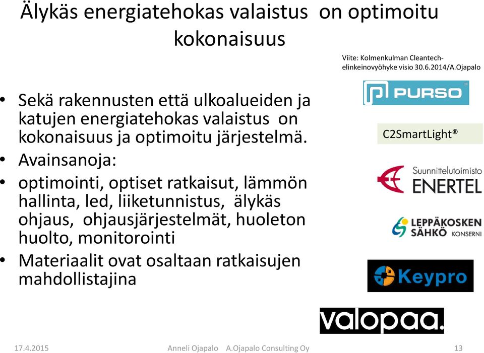 Avainsanoja: optimointi, optiset ratkaisut, lämmön hallinta, led, liiketunnistus, älykäs ohjaus, ohjausjärjestelmät, huoleton