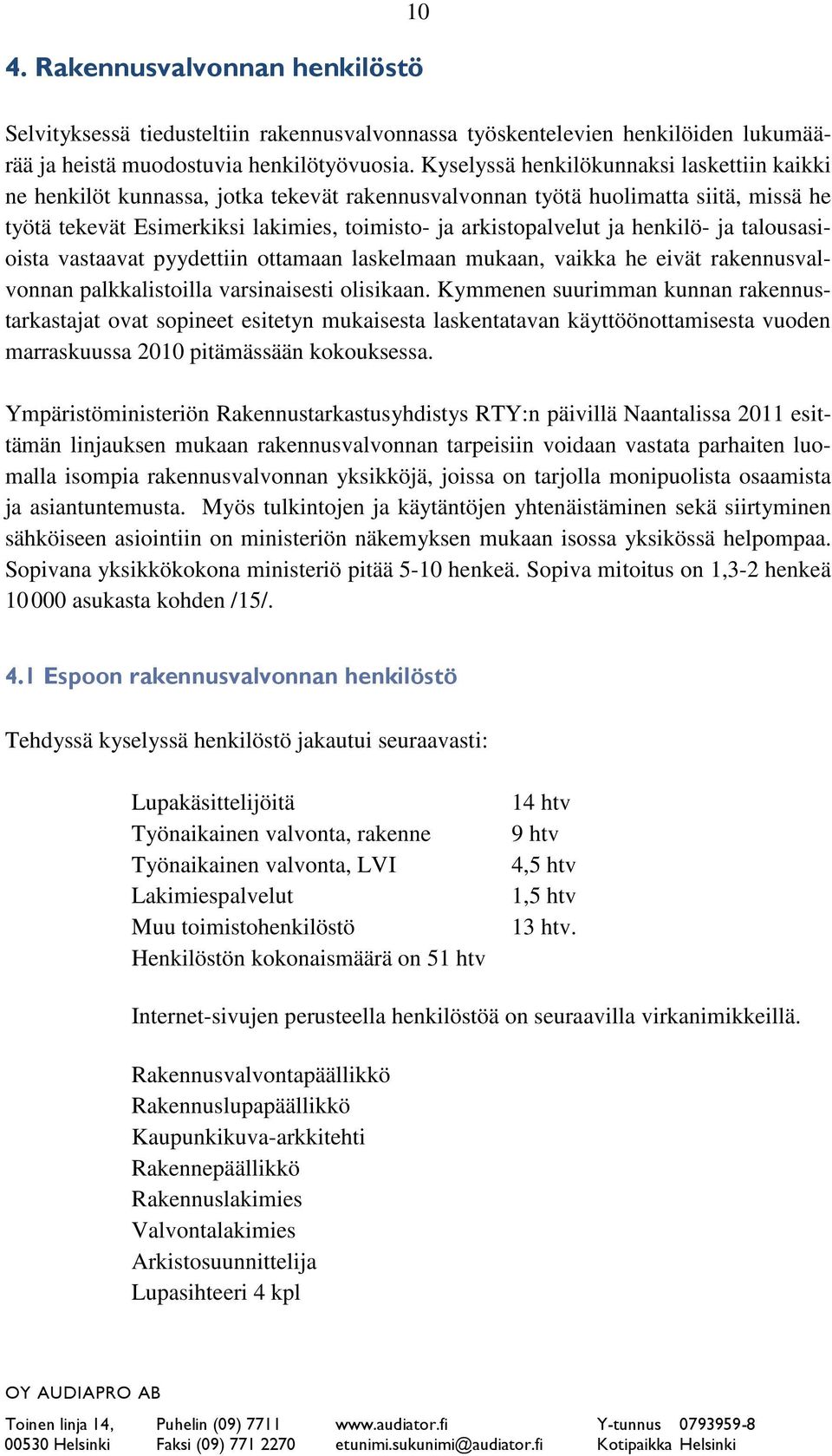 henkilö- ja talousasioista vastaavat pyydettiin ottamaan laskelmaan mukaan, vaikka he eivät rakennusvalvonnan palkkalistoilla varsinaisesti olisikaan.