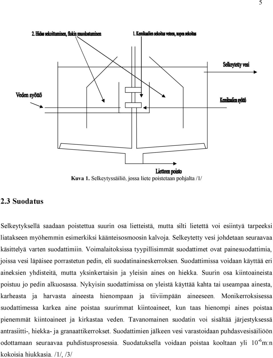 Selkeytetty vesi johdetaan seuraavaa käsittelyä varten suodattimiin.