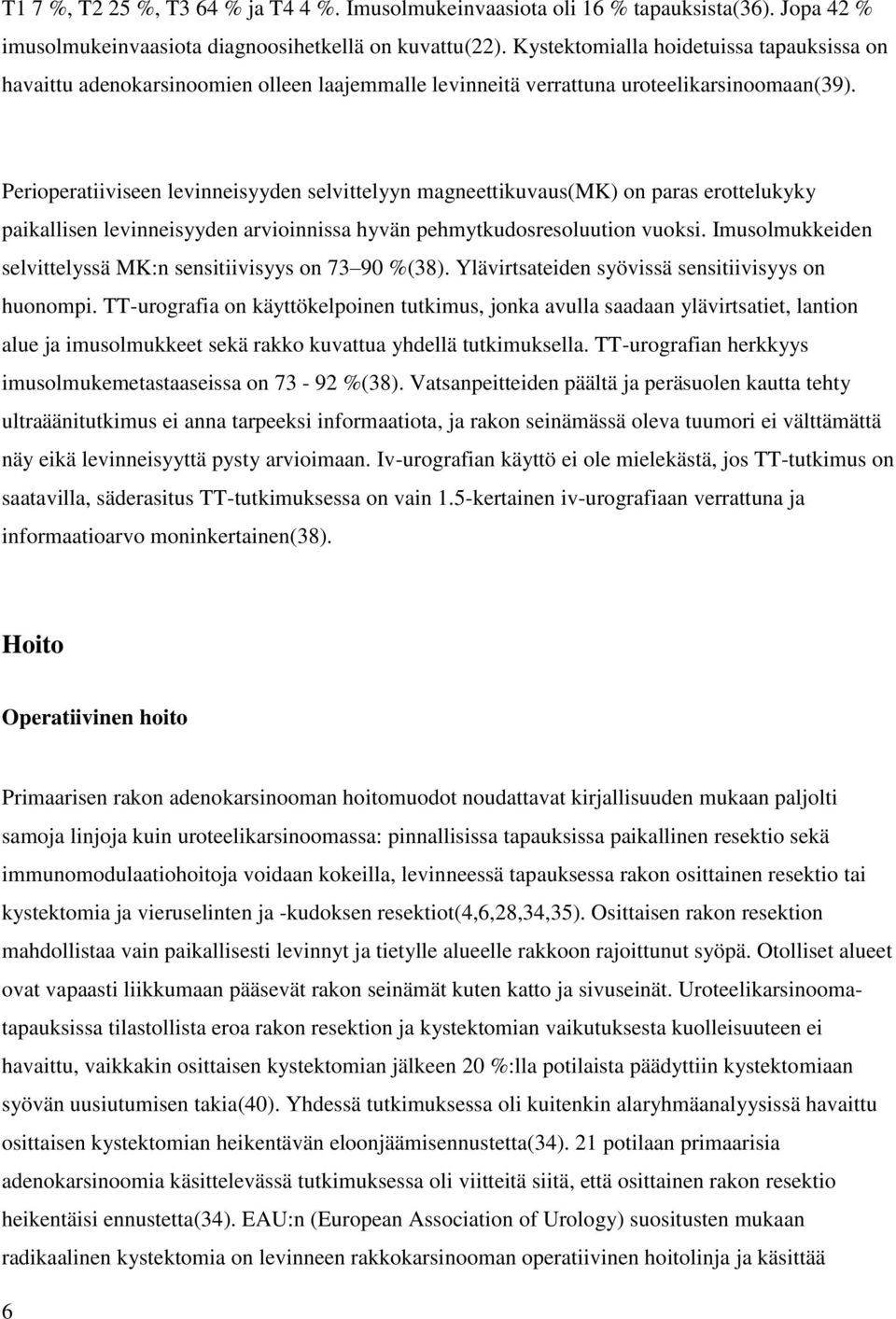 Perioperatiiviseen levinneisyyden selvittelyyn magneettikuvaus(mk) on paras erottelukyky paikallisen levinneisyyden arvioinnissa hyvän pehmytkudosresoluution vuoksi.