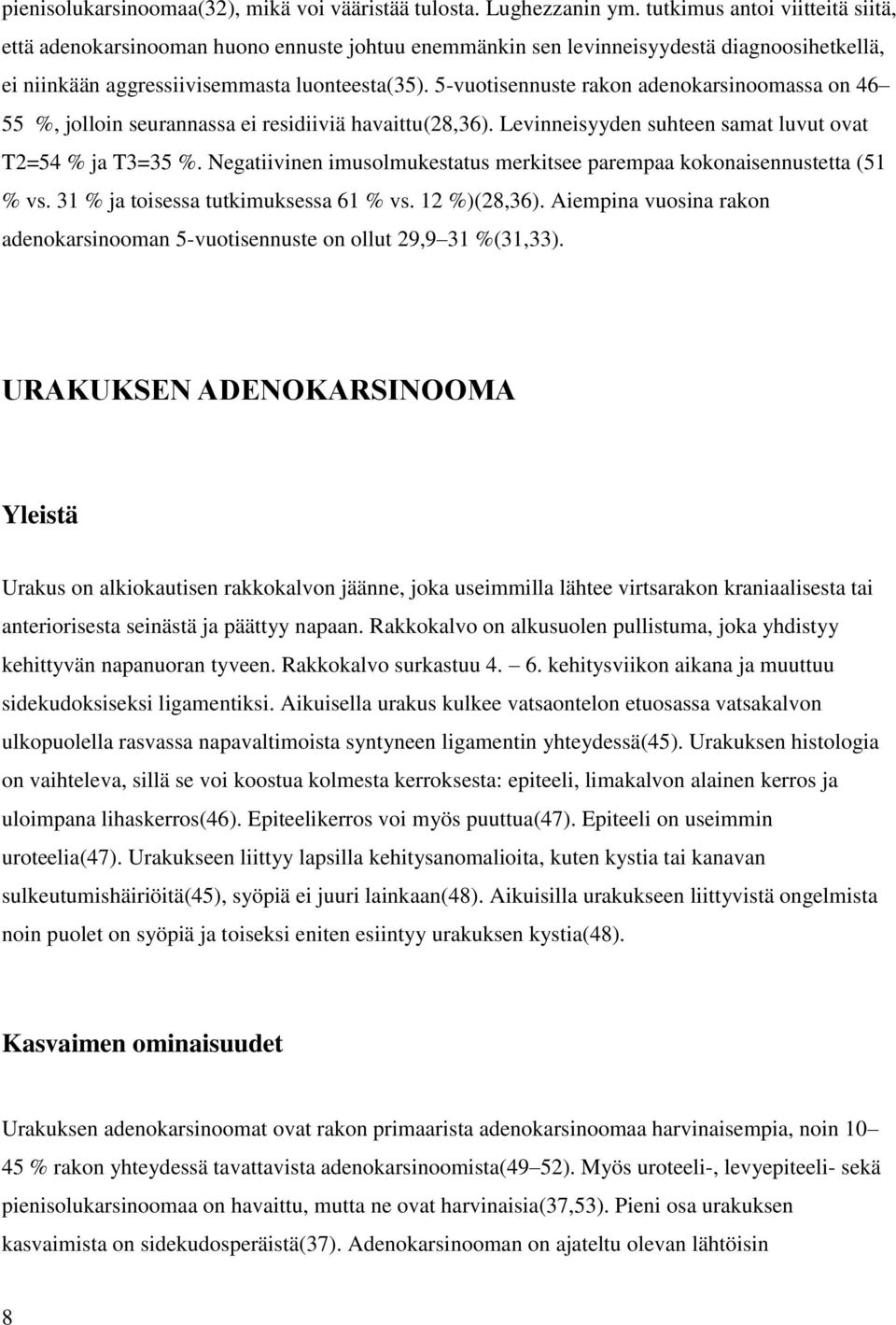 5-vuotisennuste rakon adenokarsinoomassa on 46 55 %, jolloin seurannassa ei residiiviä havaittu(28,36). Levinneisyyden suhteen samat luvut ovat T2=54 % ja T3=35 %.