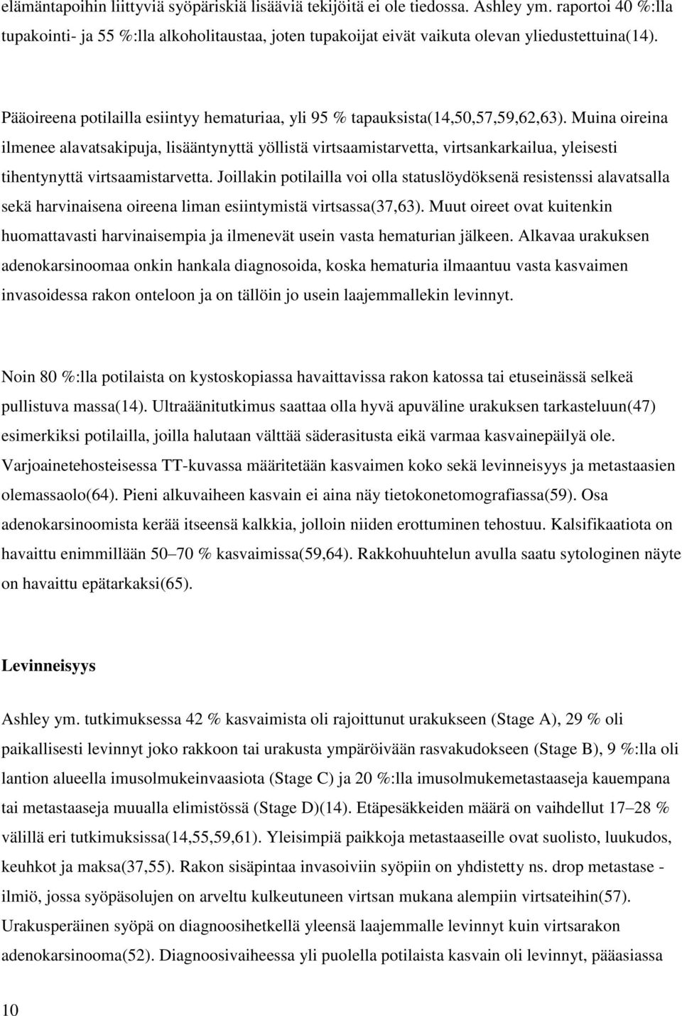 Pääoireena potilailla esiintyy hematuriaa, yli 95 % tapauksista(14,50,57,59,62,63).