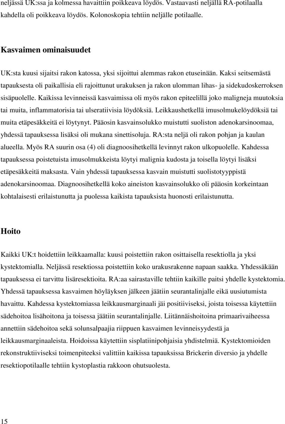 Kaksi seitsemästä tapauksesta oli paikallisia eli rajoittunut urakuksen ja rakon ulomman lihas- ja sidekudoskerroksen sisäpuolelle.