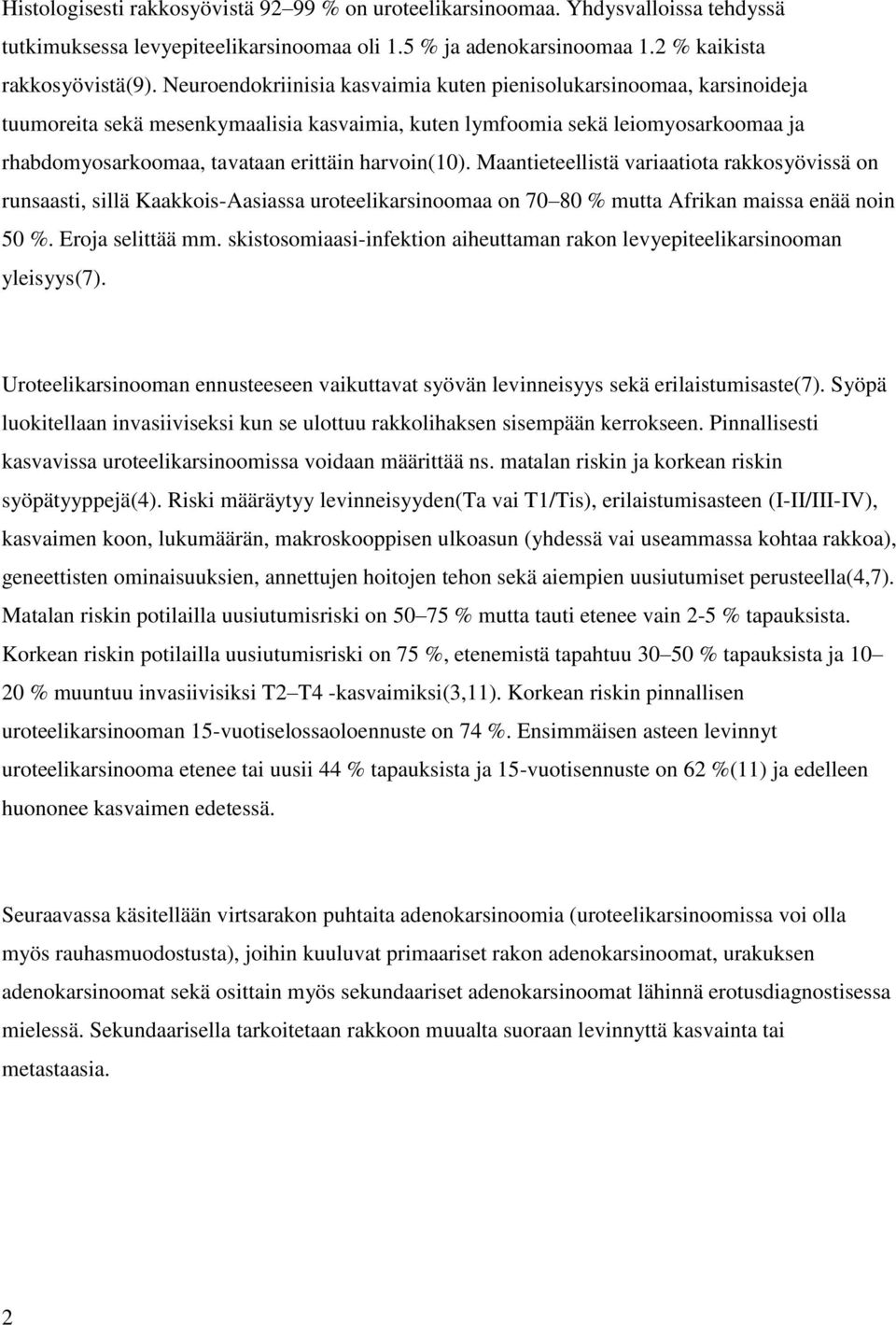 harvoin(10). Maantieteellistä variaatiota rakkosyövissä on runsaasti, sillä Kaakkois-Aasiassa uroteelikarsinoomaa on 70 80 % mutta Afrikan maissa enää noin 50 %. Eroja selittää mm.