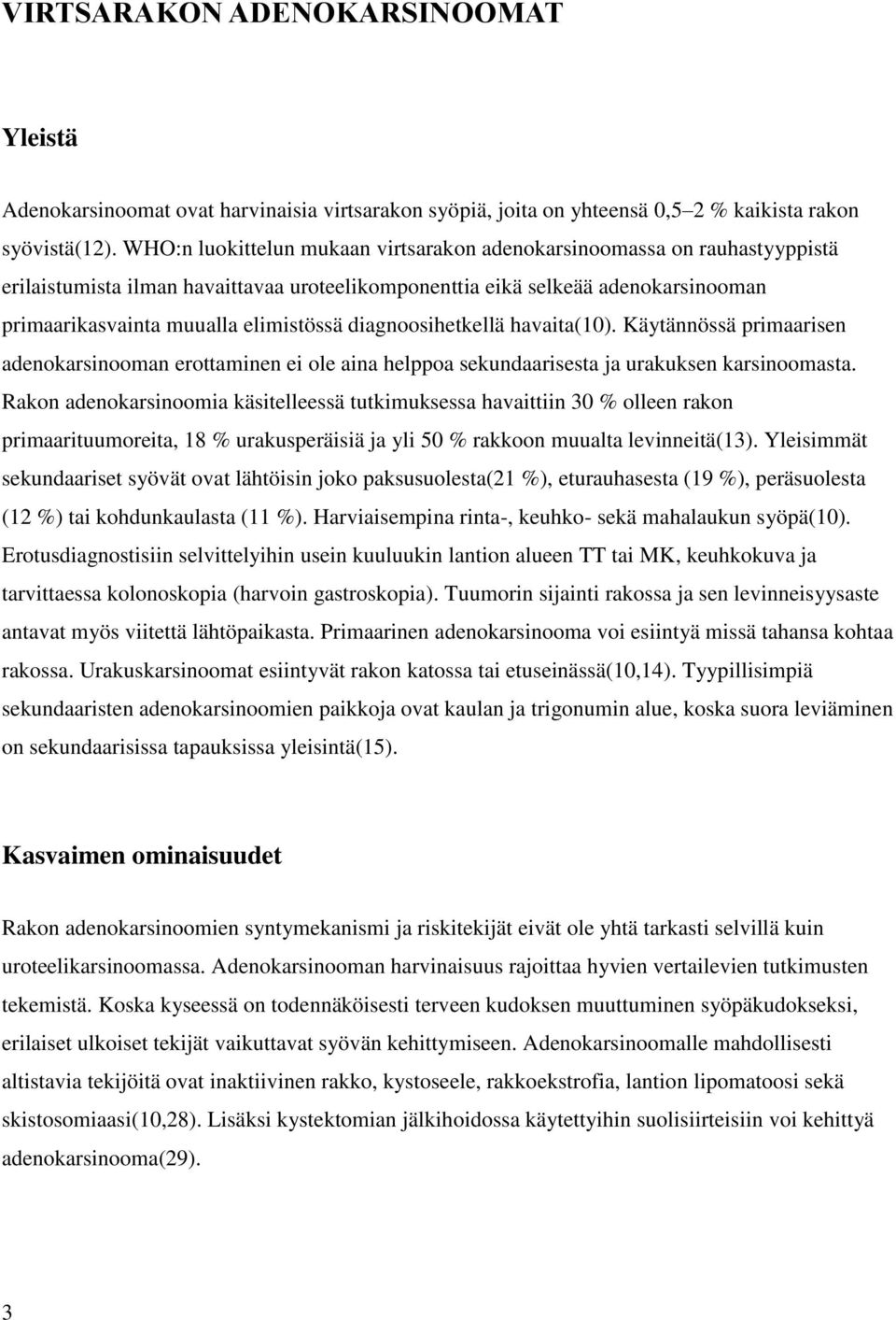 diagnoosihetkellä havaita(10). Käytännössä primaarisen adenokarsinooman erottaminen ei ole aina helppoa sekundaarisesta ja urakuksen karsinoomasta.