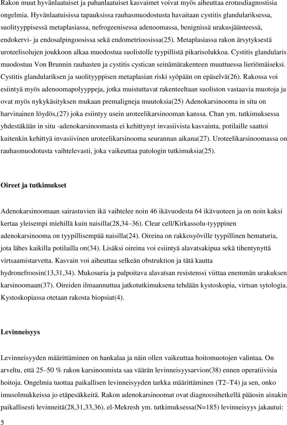 endosalpingoosissa sekä endometrioosissa(25). Metaplasiassa rakon ärsytyksestä uroteelisolujen joukkoon alkaa muodostua suolistolle tyypillistä pikarisolukkoa.