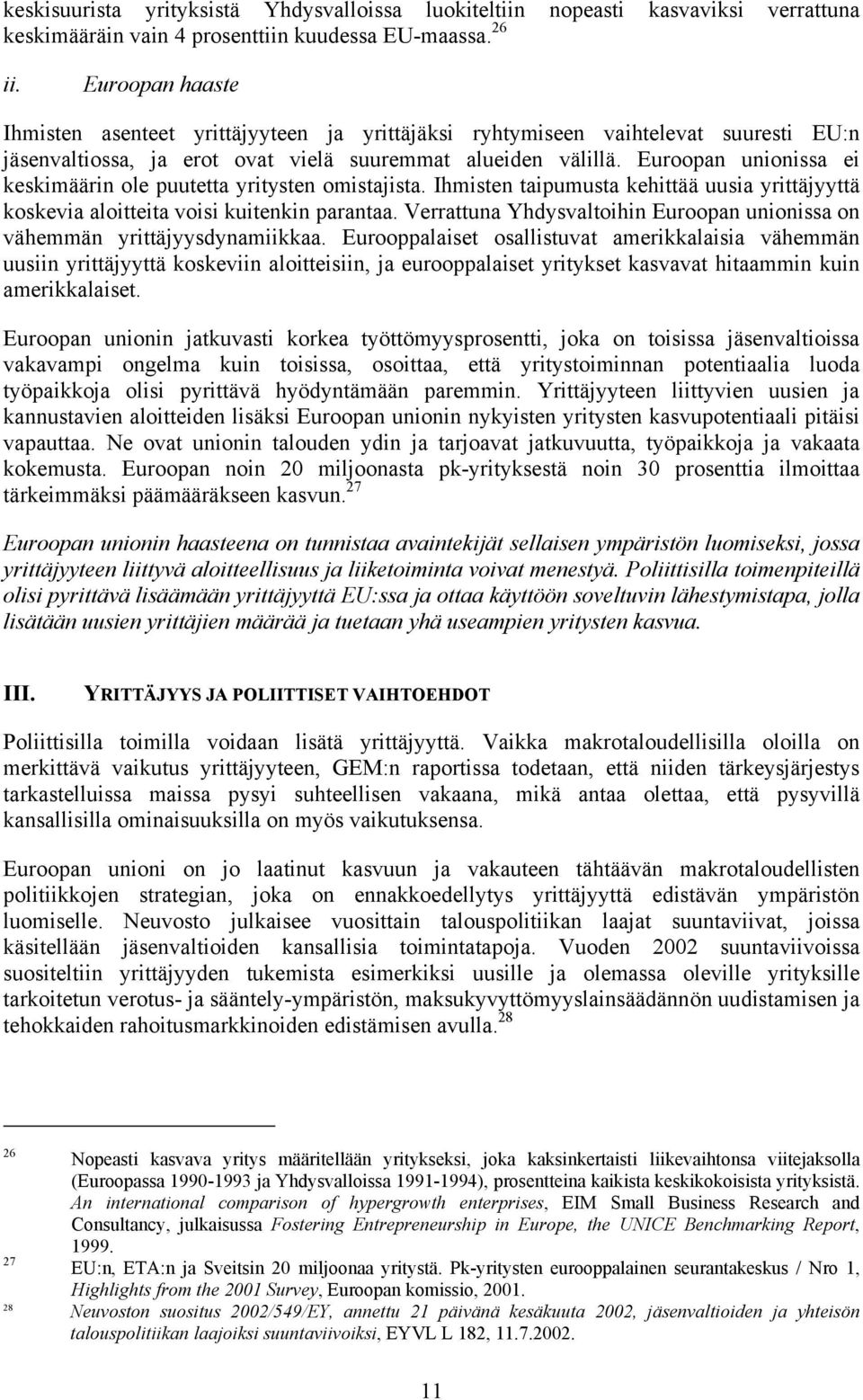 Euroopan unionissa ei keskimäärin ole puutetta yritysten omistajista. Ihmisten taipumusta kehittää uusia yrittäjyyttä koskevia aloitteita voisi kuitenkin parantaa.