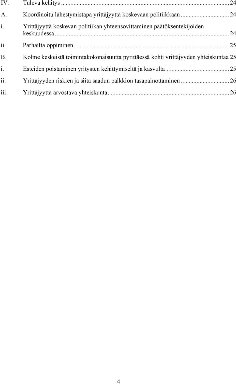 Kolme keskeistä toimintakokonaisuutta pyrittäessä kohti yrittäjyyden yhteiskuntaa 25 i.