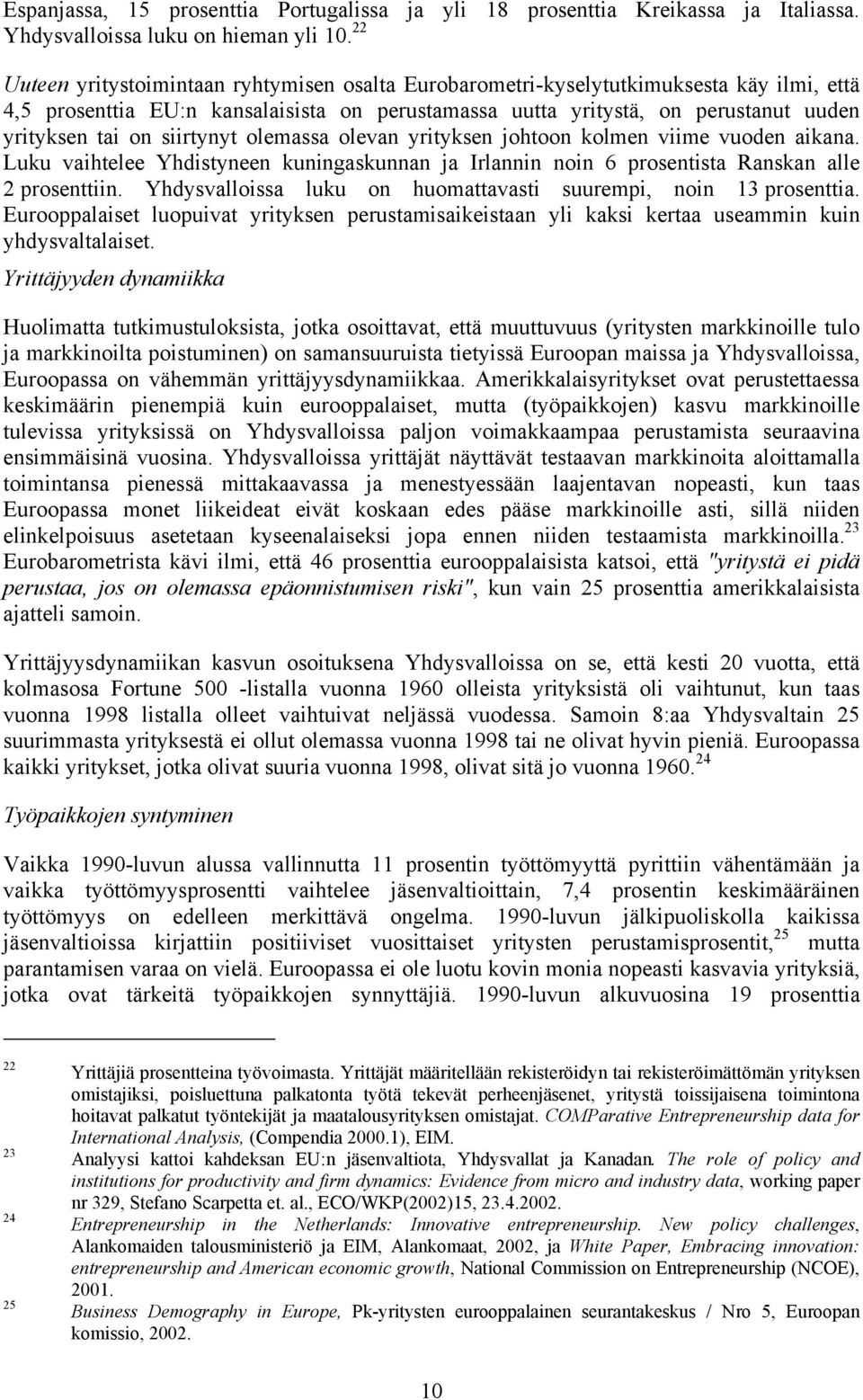 siirtynyt olemassa olevan yrityksen johtoon kolmen viime vuoden aikana. Luku vaihtelee Yhdistyneen kuningaskunnan ja Irlannin noin 6 prosentista Ranskan alle 2 prosenttiin.