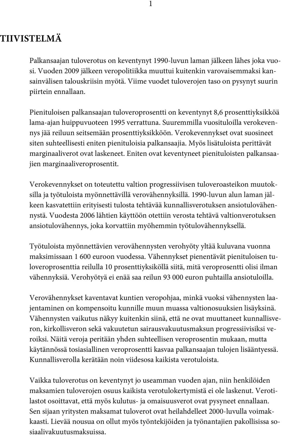 Suuremmilla vuosituloilla verokevennys jää reiluun seitsemään prosenttiyksikköön. Verokevennykset ovat suosineet siten suhteellisesti eniten pienituloisia palkansaajia.