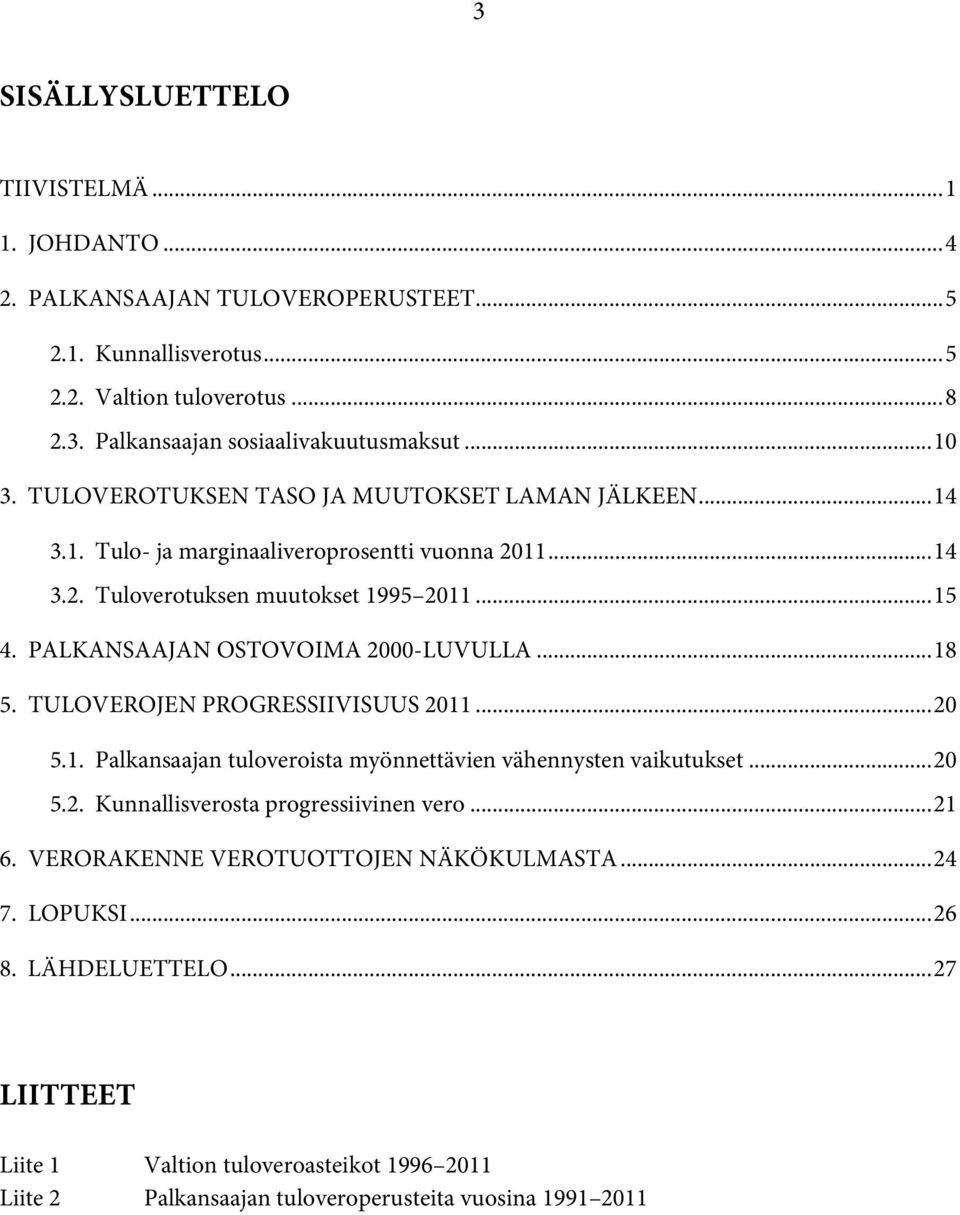 PALKANSAAJAN OSTOVOIMA 2000-LUVULLA... 18 5. TULOVEROJEN PROGRESSIIVISUUS 2011... 20 5.1. Palkansaajan tuloveroista myönnettävien vähennysten vaikutukset... 20 5.2. Kunnallisverosta progressiivinen vero.