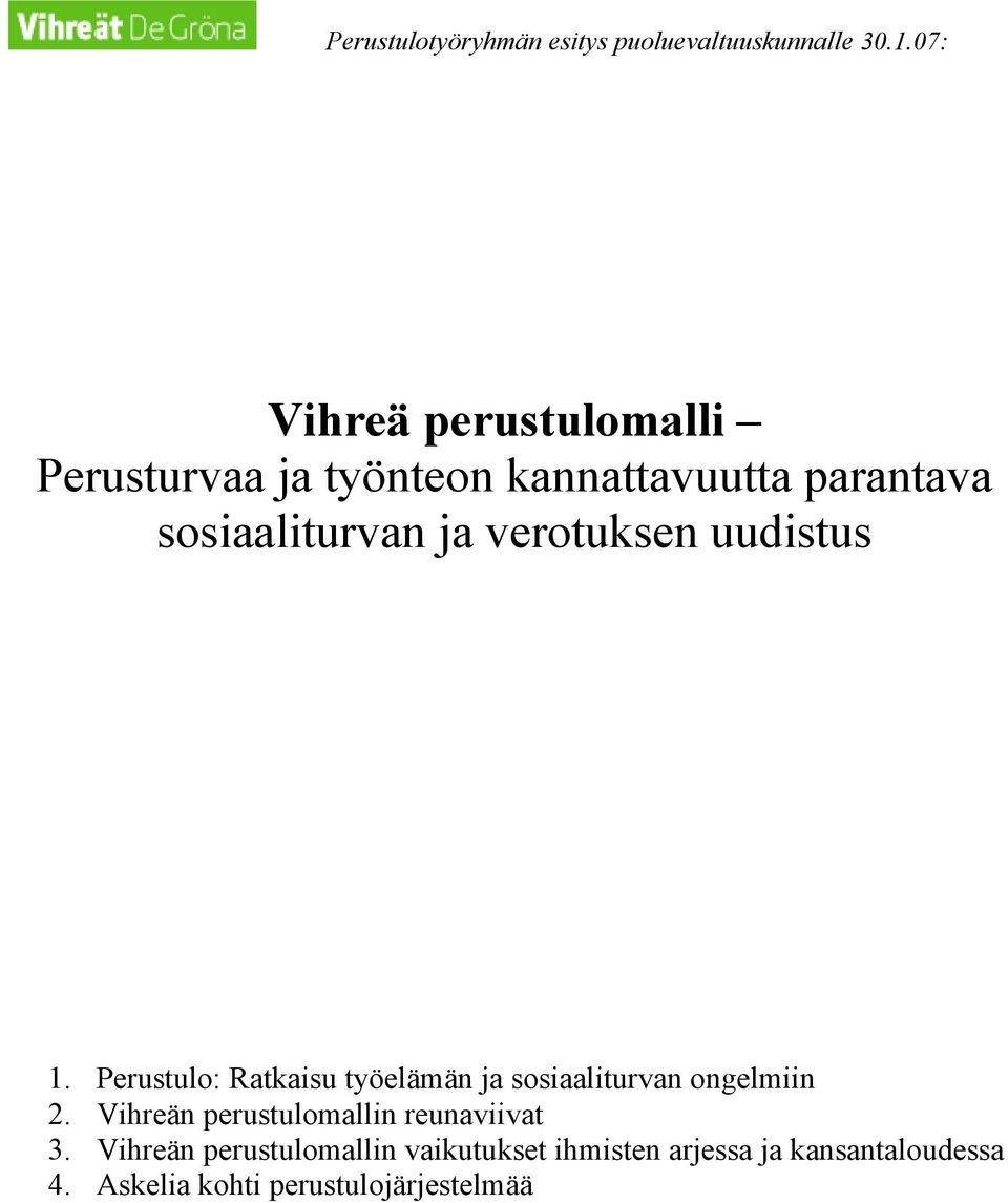 verotuksen uudistus 1. Perustulo: Ratkaisu työelämän ja sosiaaliturvan ongelmiin 2.