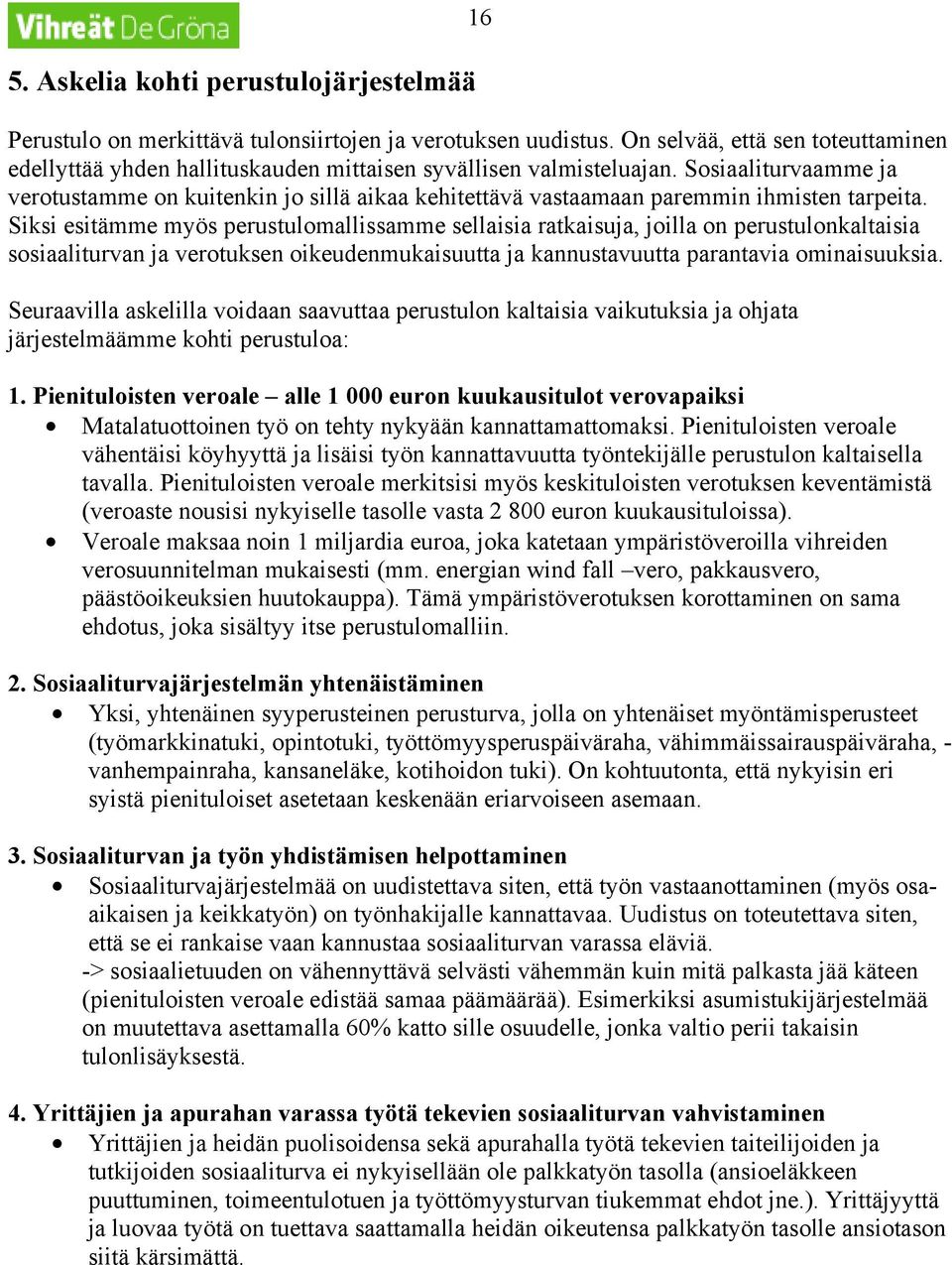 Sosiaaliturvaamme ja verotustamme on kuitenkin jo sillä aikaa kehitettävä vastaamaan paremmin ihmisten tarpeita.