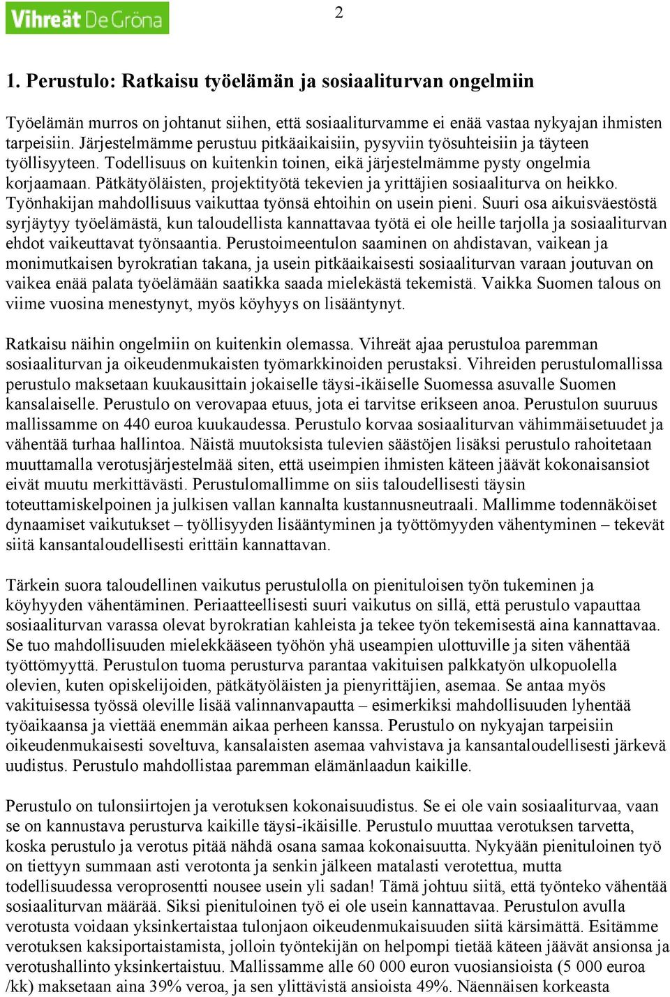 Pätkätyöläisten, projektityötä tekevien ja yrittäjien sosiaaliturva on heikko. Työnhakijan mahdollisuus vaikuttaa työnsä ehtoihin on usein pieni.