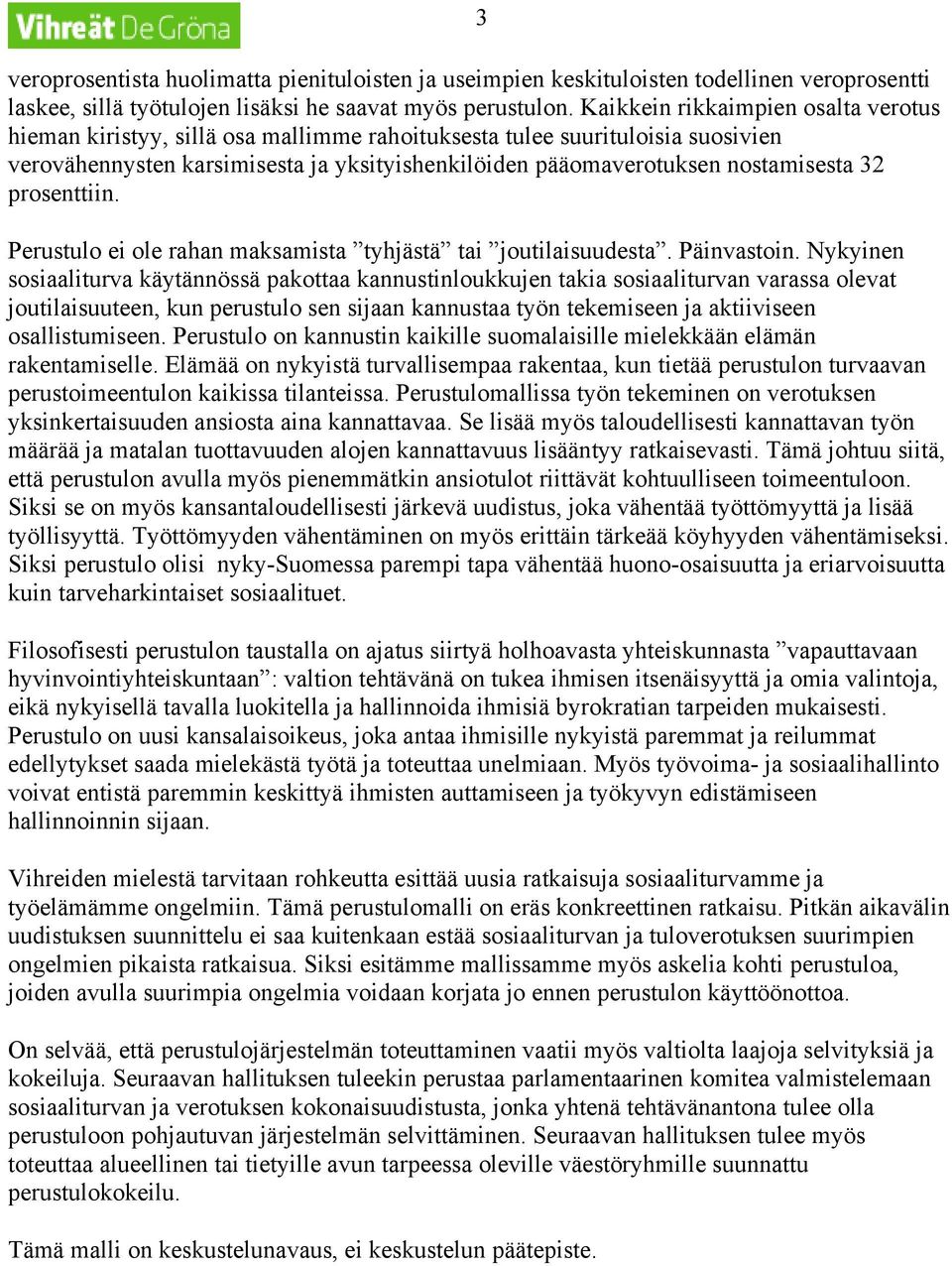 32 prosenttiin. Perustulo ei ole rahan maksamista tyhjästä tai joutilaisuudesta. Päinvastoin.