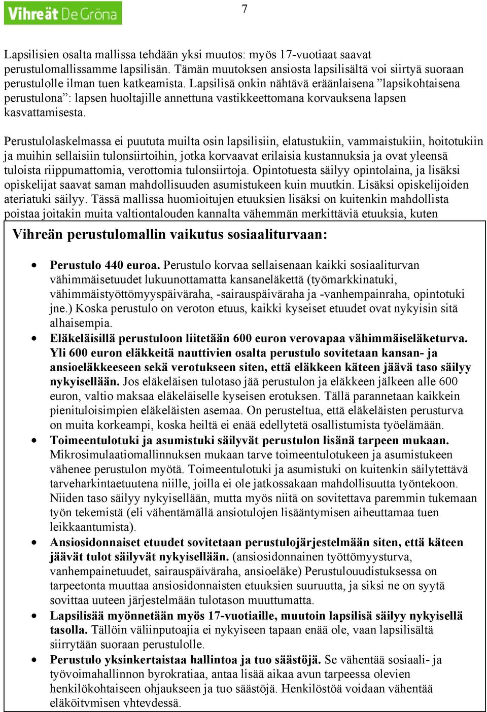 Lapsilisä onkin nähtävä eräänlaisena lapsikohtaisena perustulona : lapsen huoltajille annettuna vastikkeettomana korvauksena lapsen kasvattamisesta.