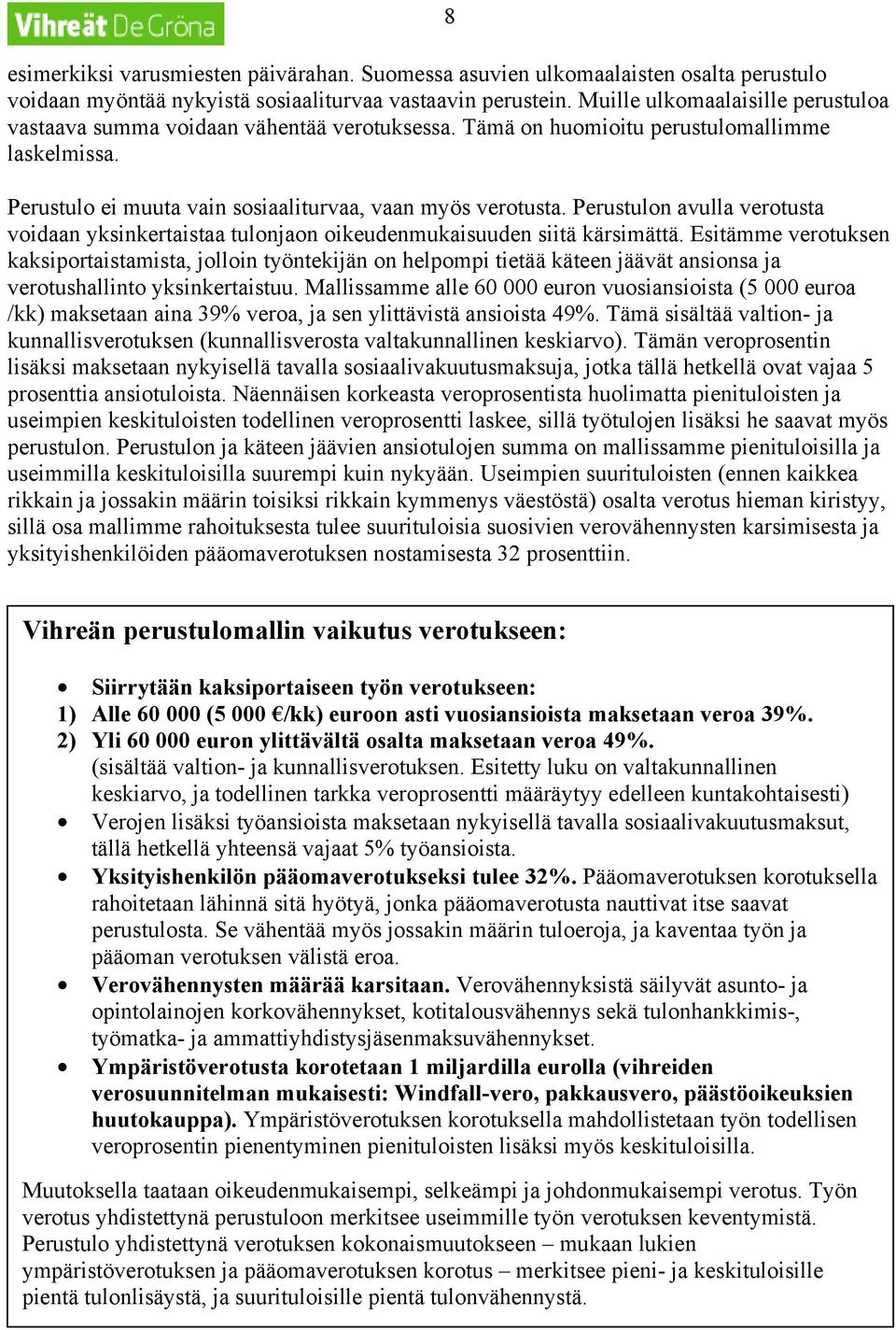 Perustulon avulla verotusta voidaan yksinkertaistaa tulonjaon oikeudenmukaisuuden siitä kärsimättä.