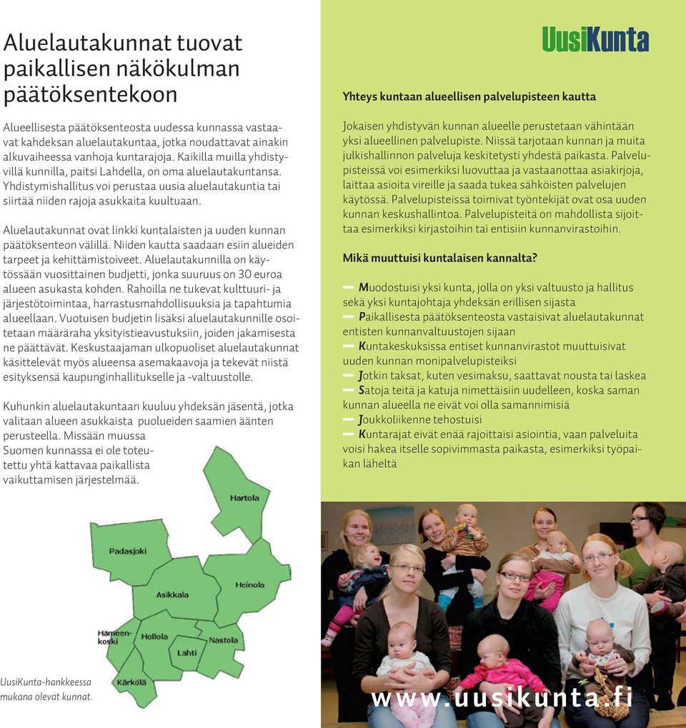 Aluelautakunnat ovat linkki kuntalaisten ja uuden kunnan päätöksenteon välillä. Niiden kautta saadaan esiin alueiden tarpeet ja kehittämistoiveet.