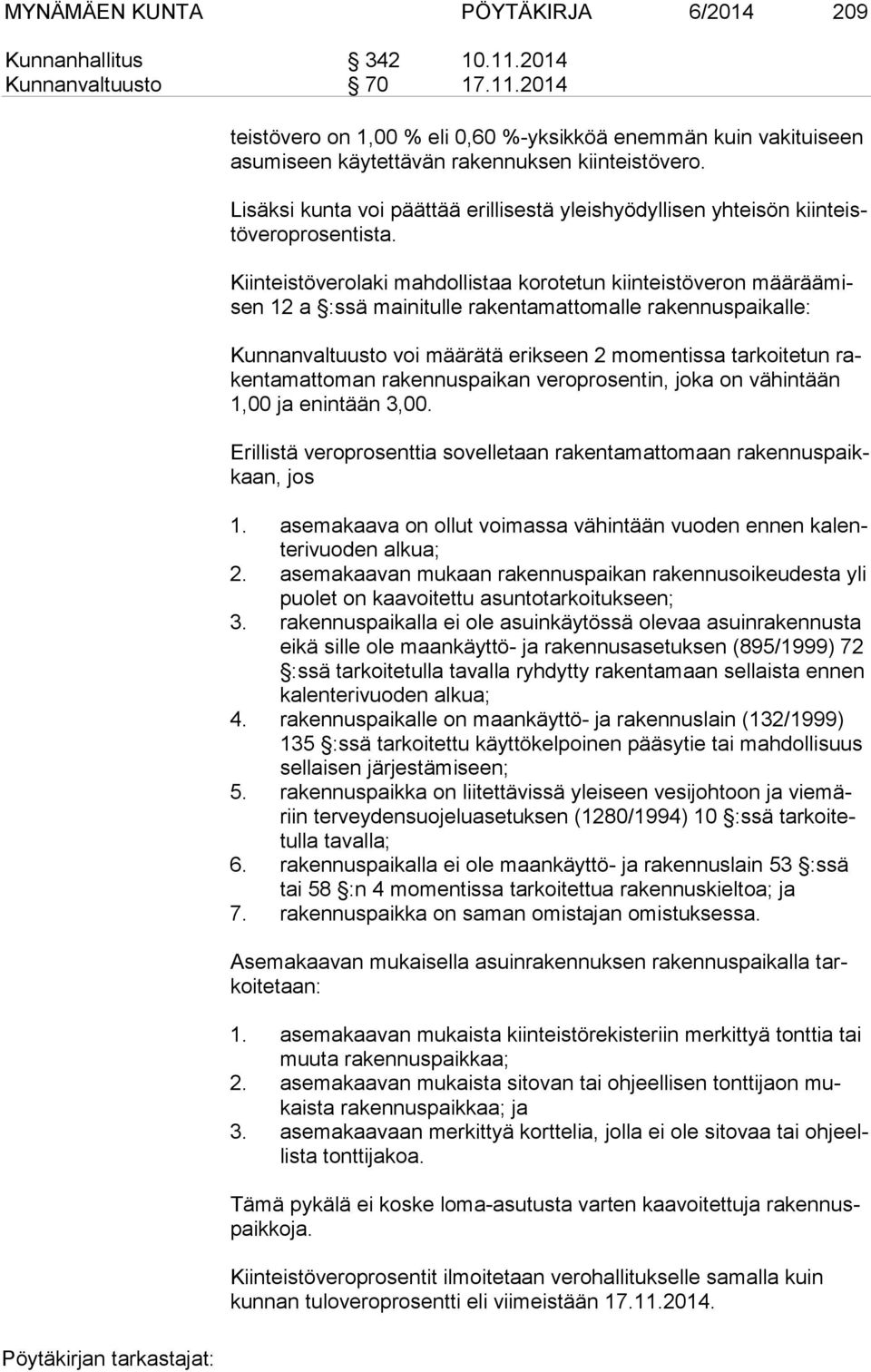 Kiinteistöverolaki mahdollistaa korotetun kiinteistöveron mää rää misen 12 a :ssä mainitulle rakentamattomalle rakennuspaikalle: Kunnanvaltuusto voi määrätä erikseen 2 momentissa tarkoitetun raken ta