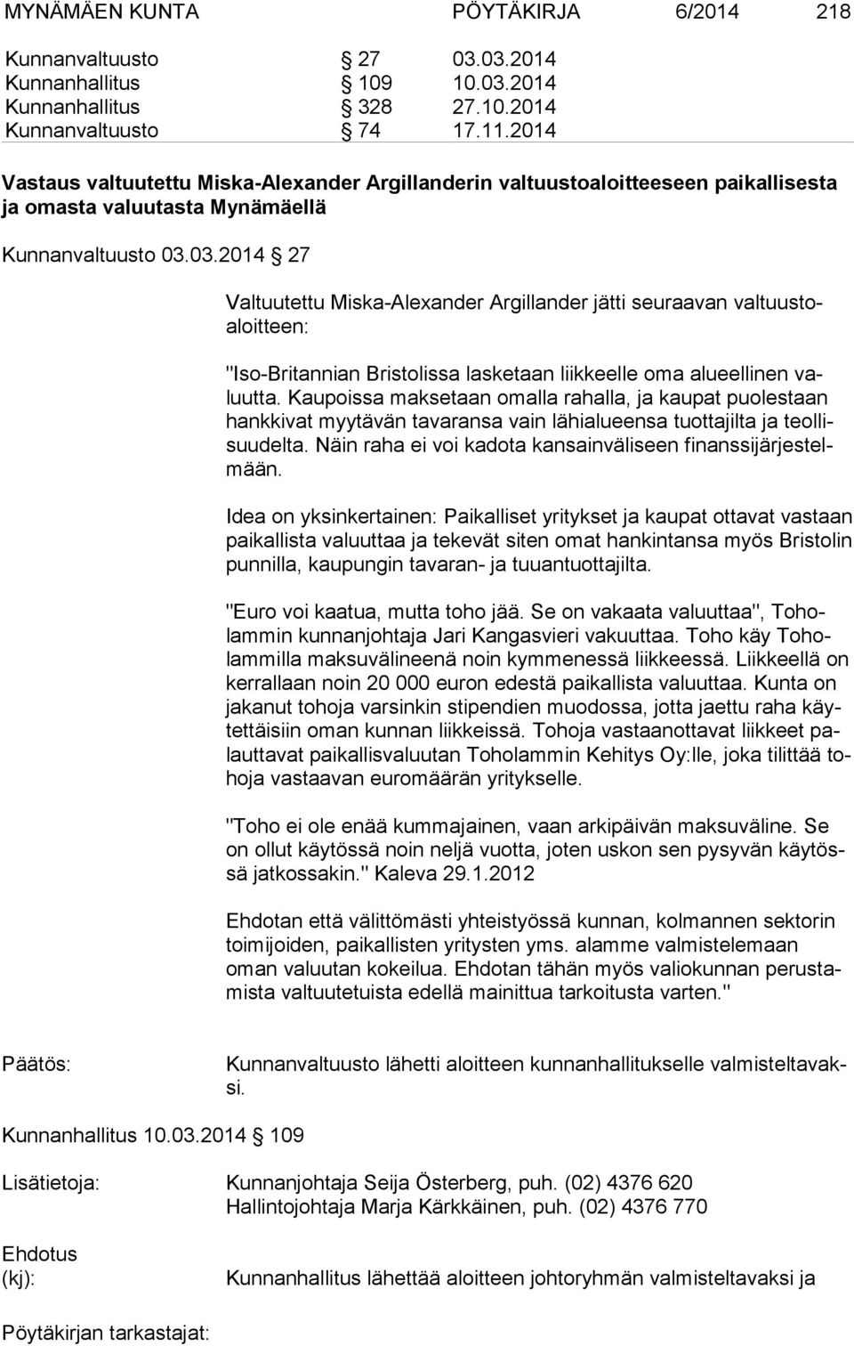 03.2014 27 Valtuutettu Miska-Alexander Argillander jätti seuraavan val tuus toaloit teen: "Iso-Britannian Bristolissa lasketaan liikkeelle oma alueellinen valuut ta.