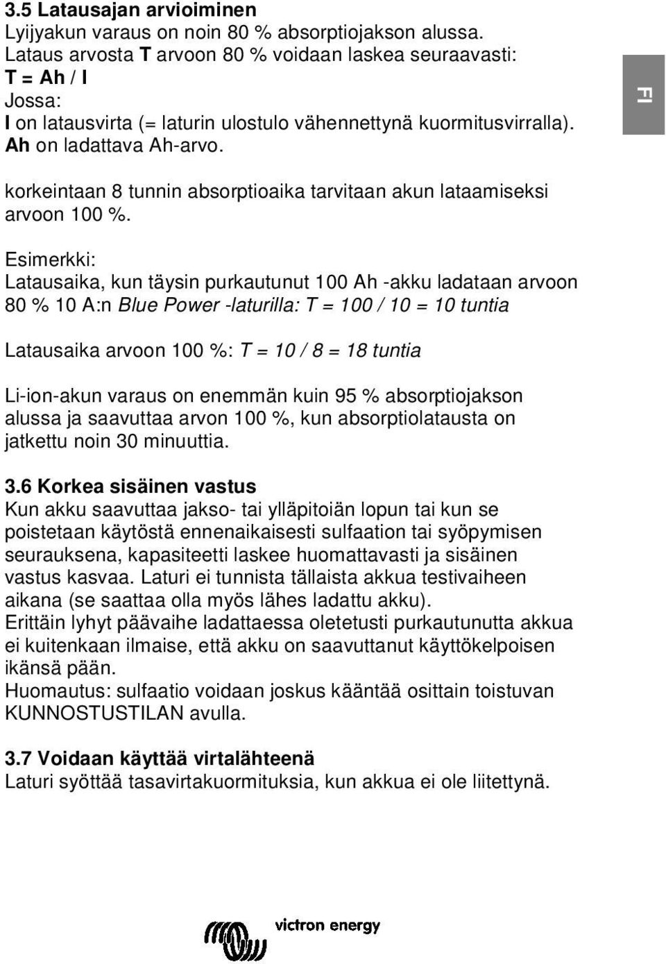 korkeintaan 8 tunnin absorptioaika tarvitaan akun lataamiseksi arvoon 100 %.