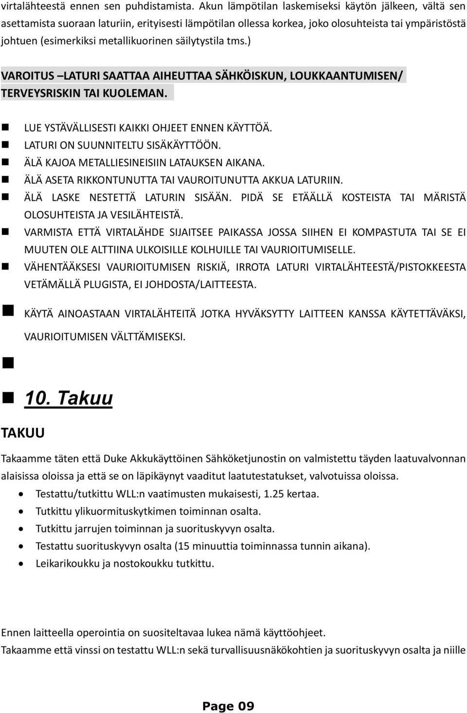 säilytystila tms.) VAROITUS LATURI SAATTAA AIHEUTTAA SÄHKÖISKUN, LOUKKAANTUMISEN/ TERVEYSRISKIN TAI KUOLEMAN. LUE YSTÄVÄLLISESTI KAIKKI OHJEET ENNEN KÄYTTÖÄ. LATURI ON SUUNNITELTU SISÄKÄYTTÖÖN.