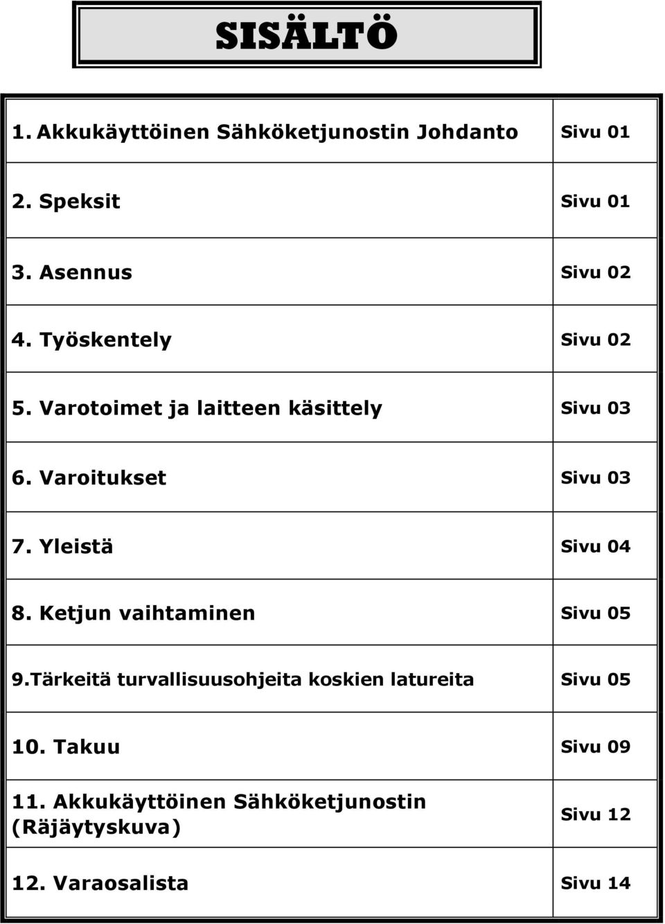 Varoitukset Sivu 03 7. Yleistä Sivu 04 8. Ketjun vaihtaminen Sivu 05 9.